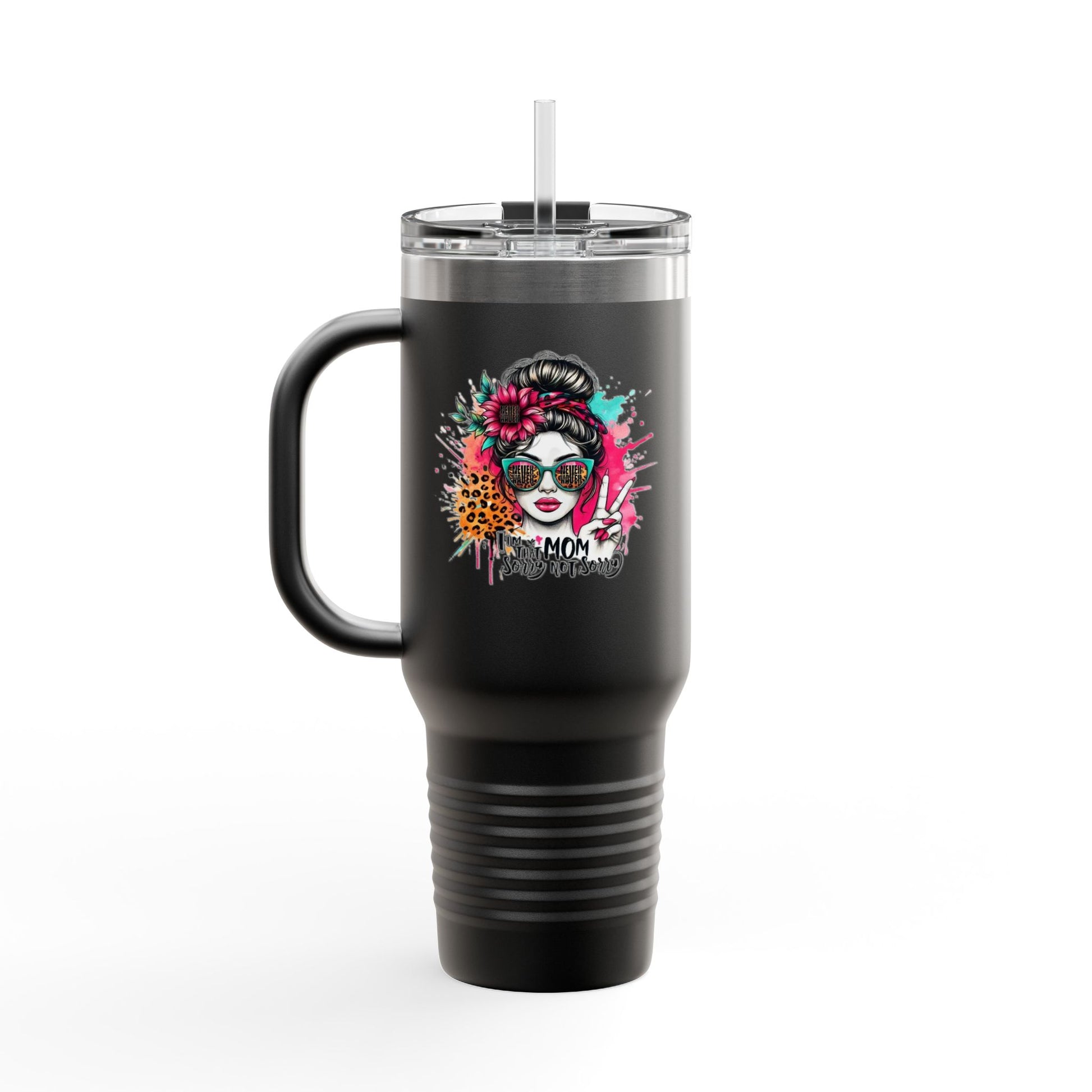Never waver  I'm that Mom Sorry Not Sorry Insulated Travel Mug - Never Waver