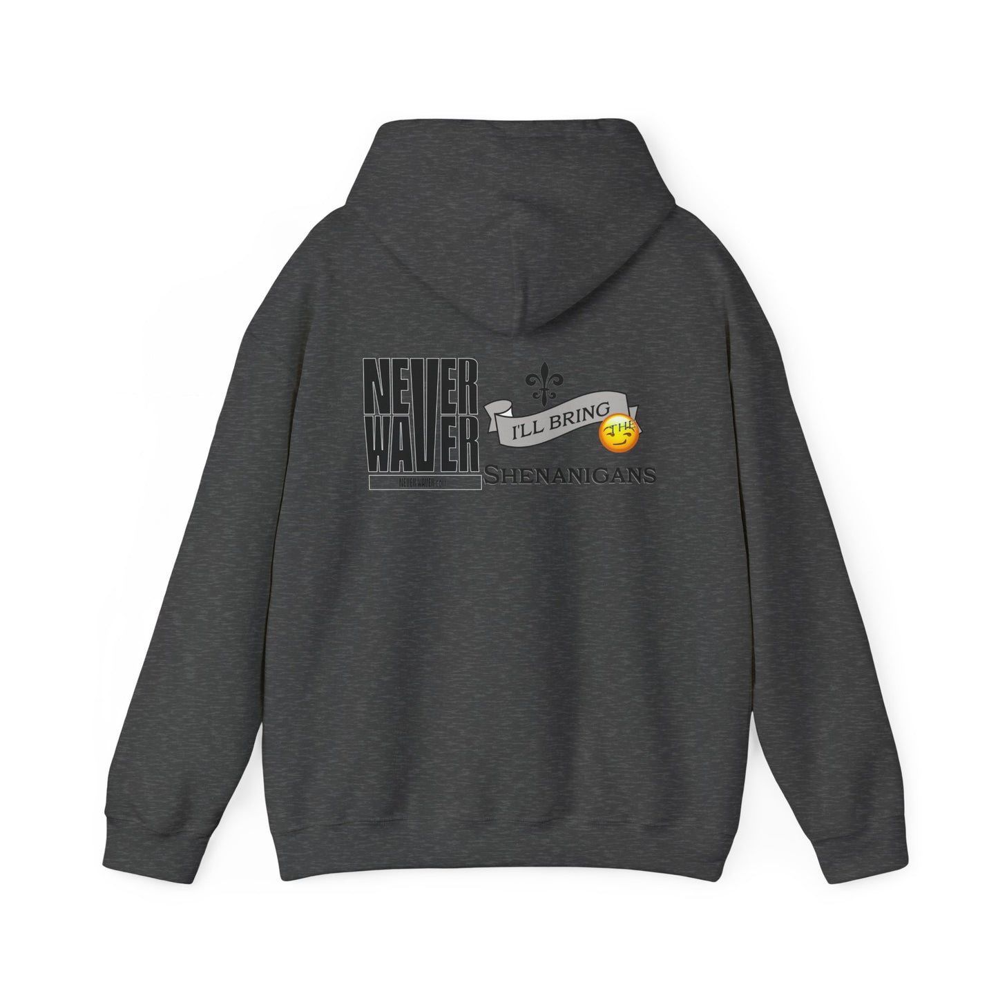 Unisex Heavy Blend™ Hooded Sweatshirt - "Never Waver I'll Bring The Shenanigans" Inspirational Hoodie - Never Waver