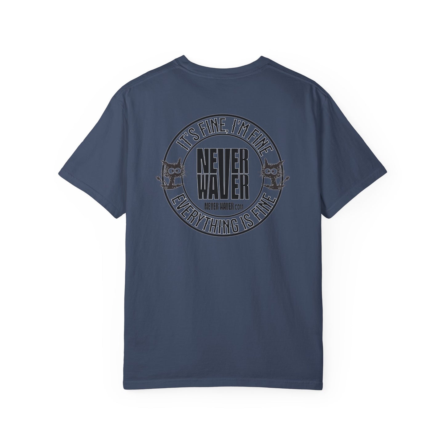 Unisex Garment-Dyed T-Shirt - 'It's Fine , I'm Fine Never Waver Everything Is Fine' Design - Never Waver