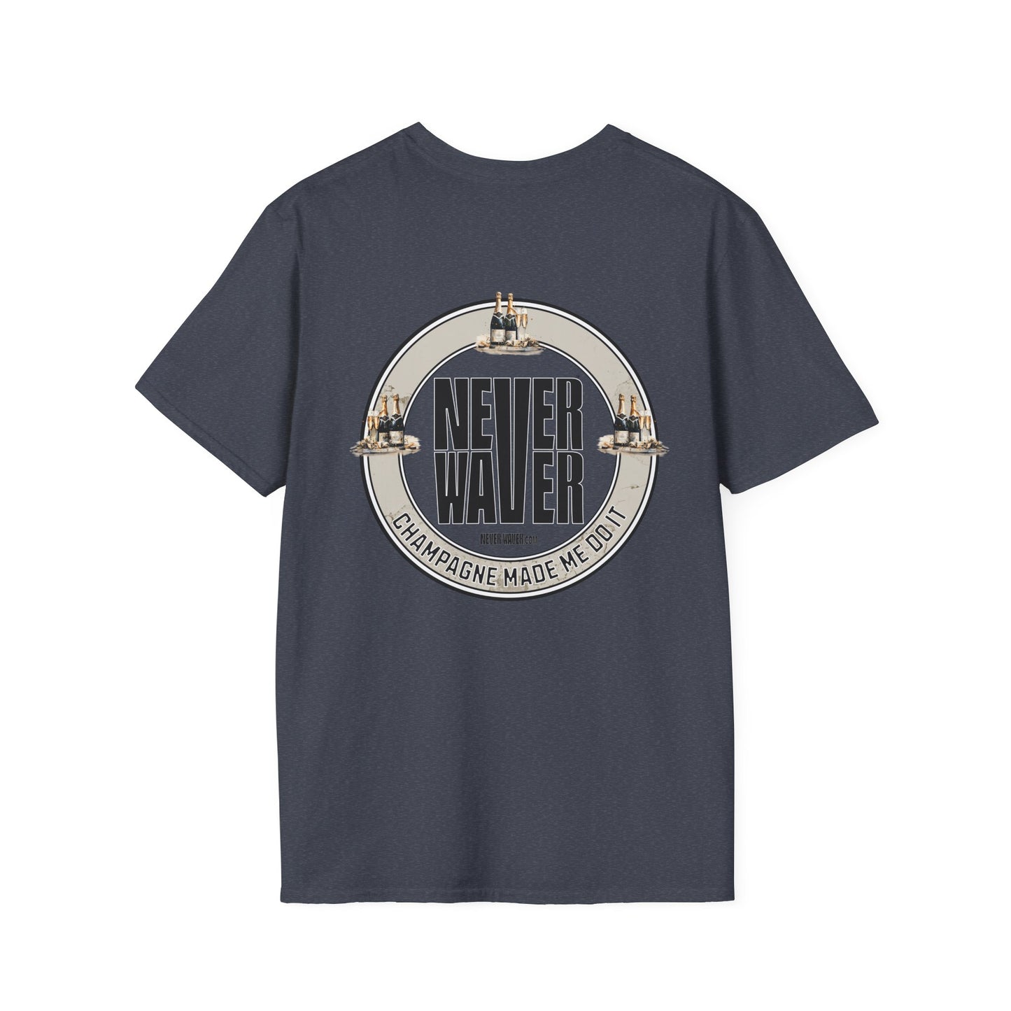 Never Waver Champagne Made Me Do It? Unisex Soft style T-Shirt - Never Waver