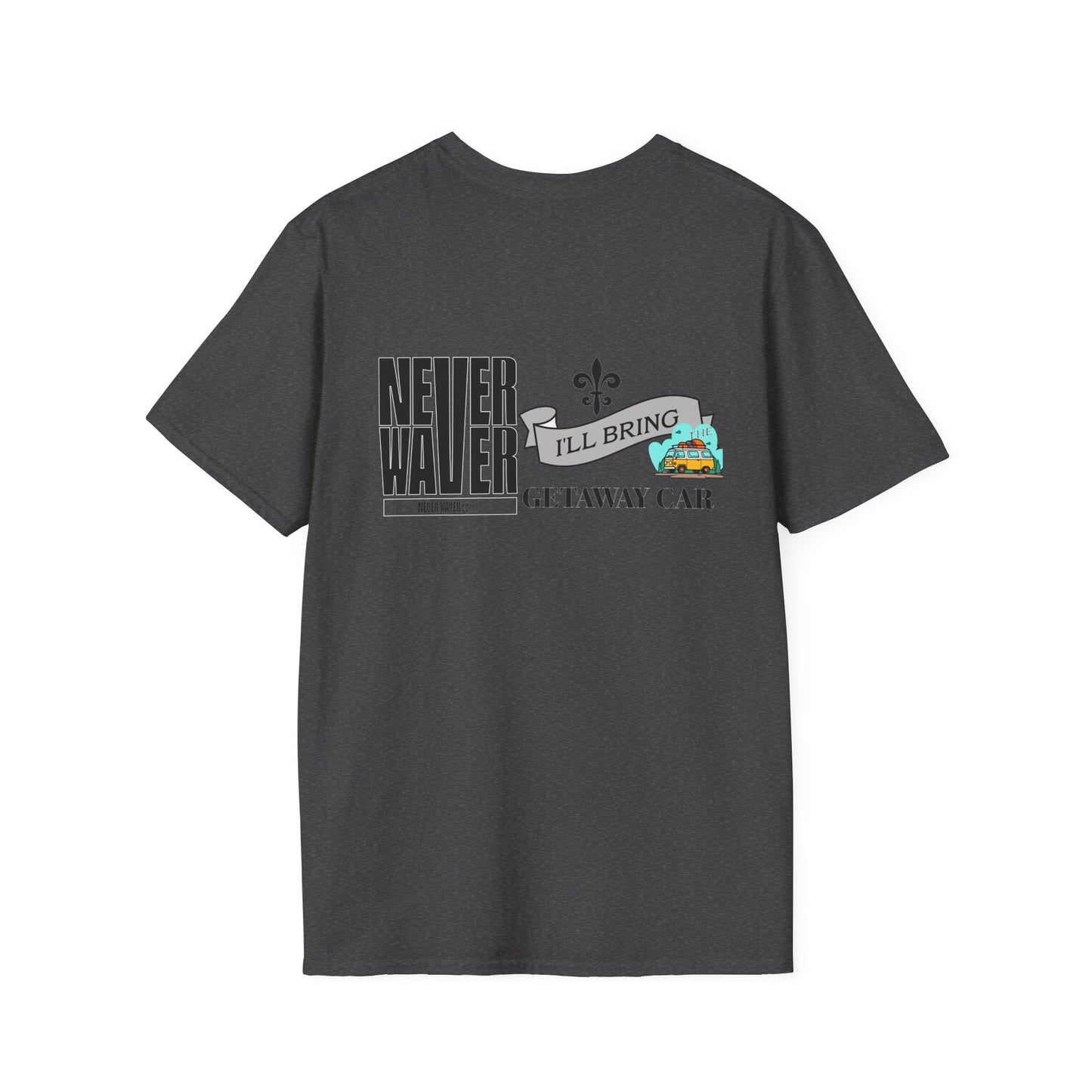 Never Waver I'll Bring The Getaway Car Unisex Softstyle T-Shirt - Never Waver