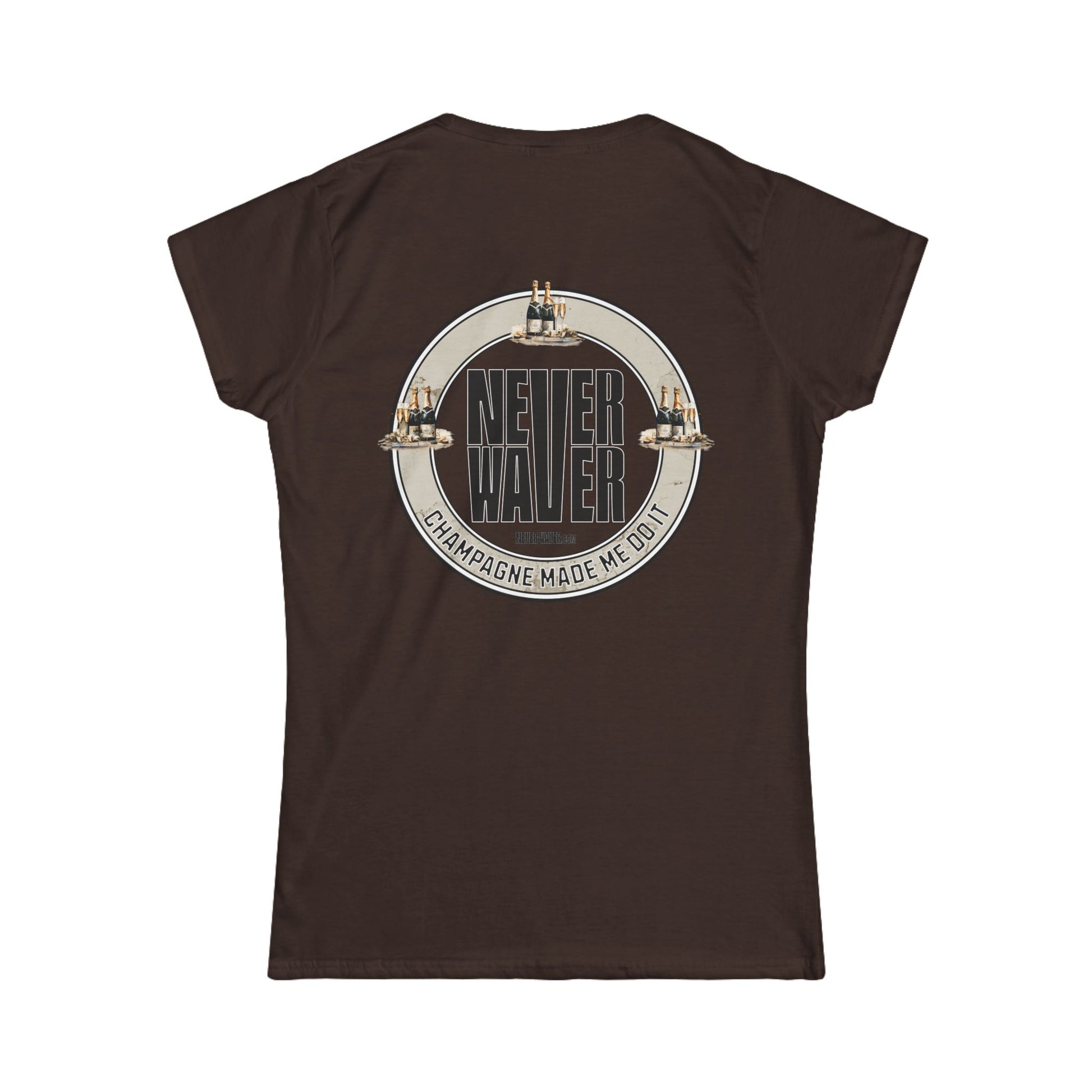 Never Waver Champagne Made Me Do It? Women's Soft Style Tee - - Never Waver