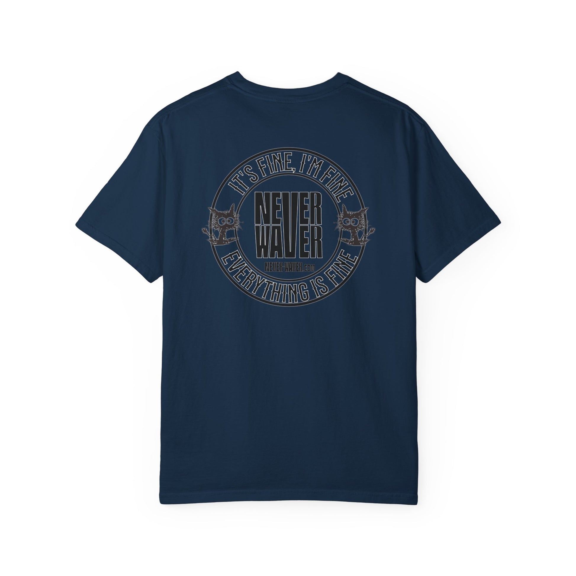Unisex Garment-Dyed T-Shirt - 'It's Fine , I'm Fine Never Waver Everything Is Fine' Design - Never Waver