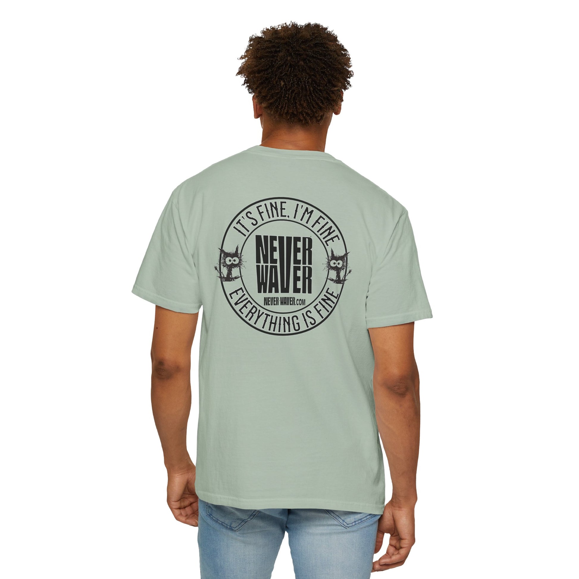 Unisex Garment-Dyed T-Shirt - 'It's Fine , I'm Fine Never Waver Everything Is Fine' Design - Never Waver