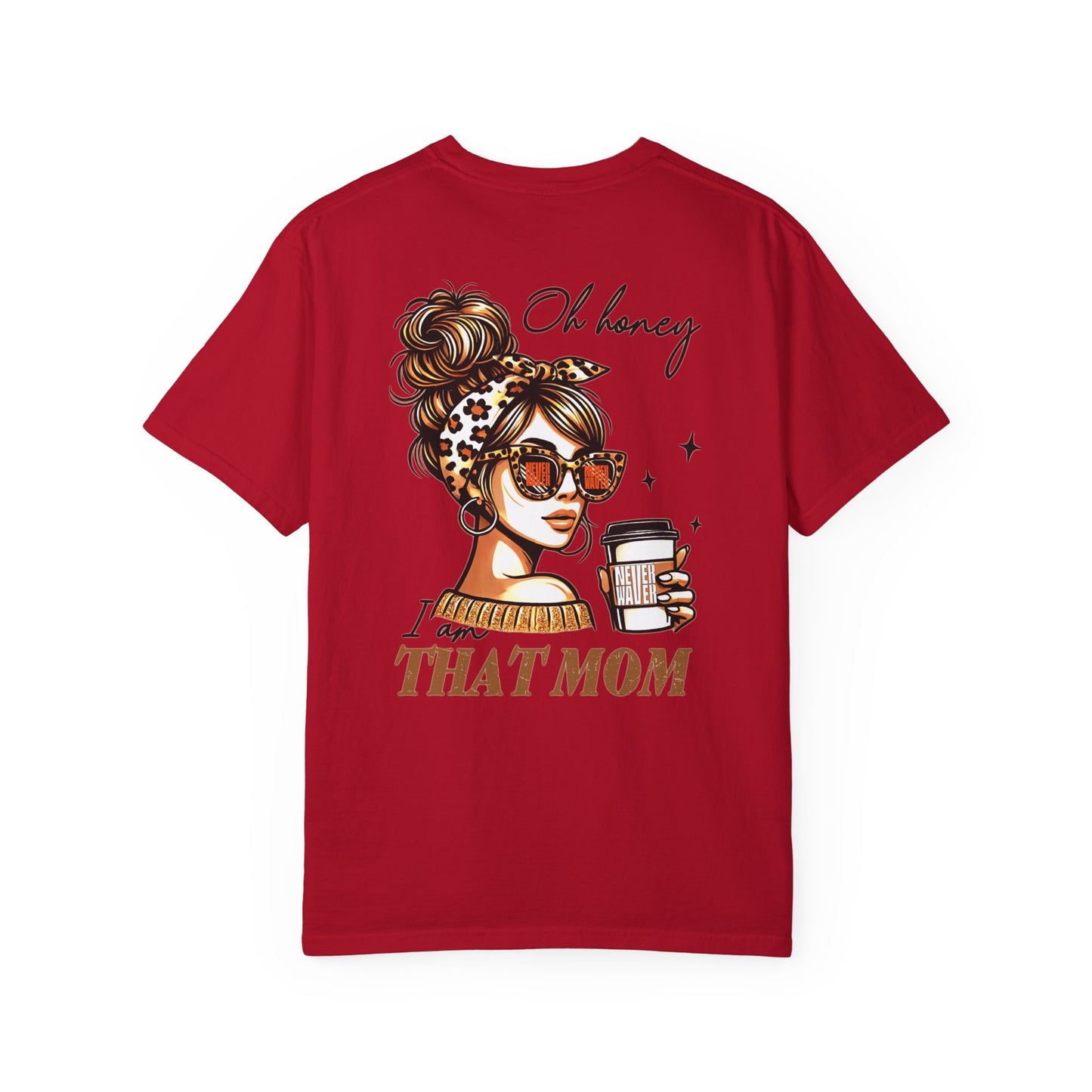 Unisex Garment-Dyed T-Shirt - 'Never Waver Oh Honey I am that Mom' Design - Never Waver