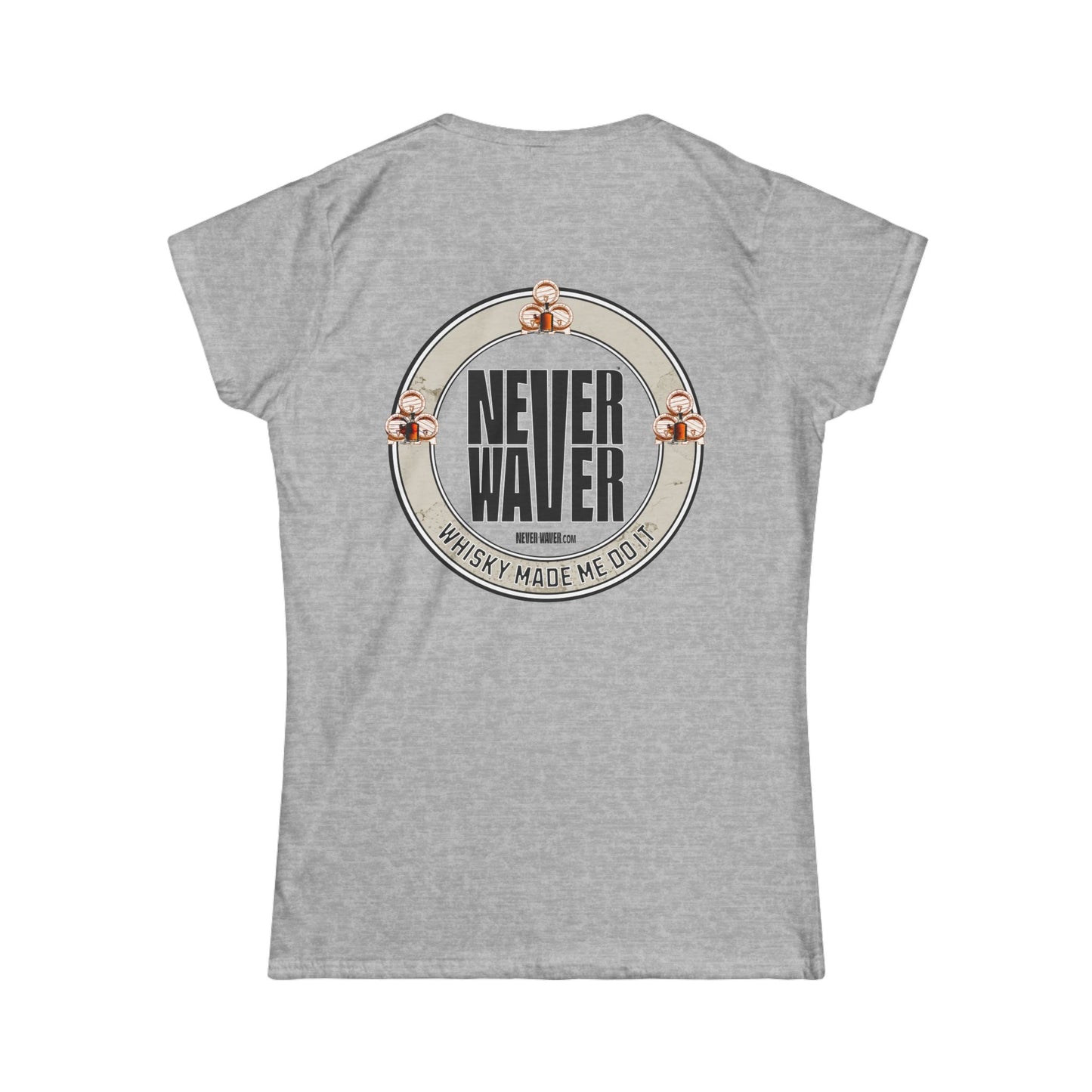 Never Waver Whisky Made me do it? Women's Soft Style Tee - - Never Waver
