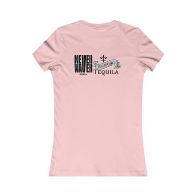 Never Waver I'll Bring The Tequila Women's Favorite Tee - Never Waver