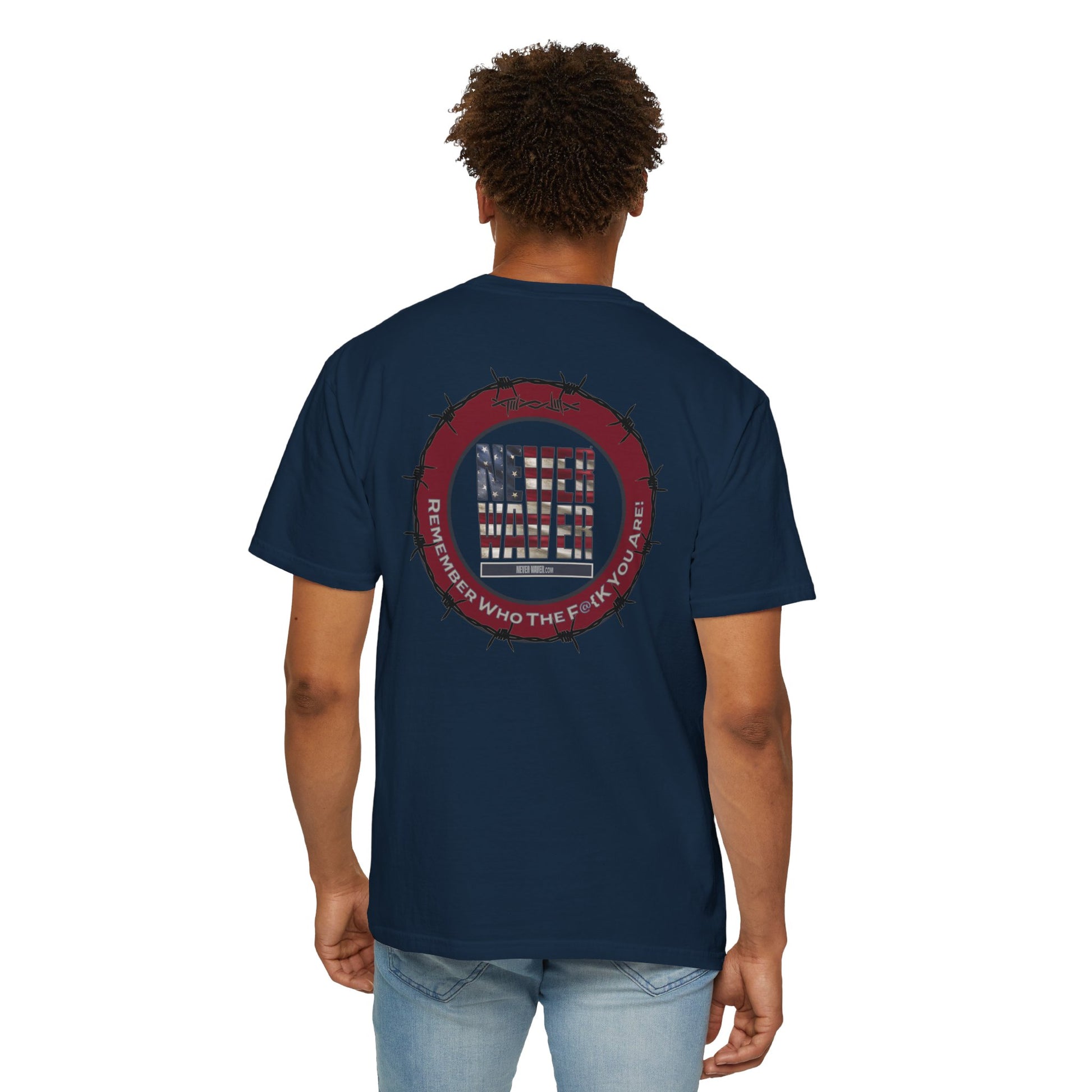 Unisex Garment-Dyed T-Shirt - "Never Waver Remember Who The F@{k You Are " - Never Waver