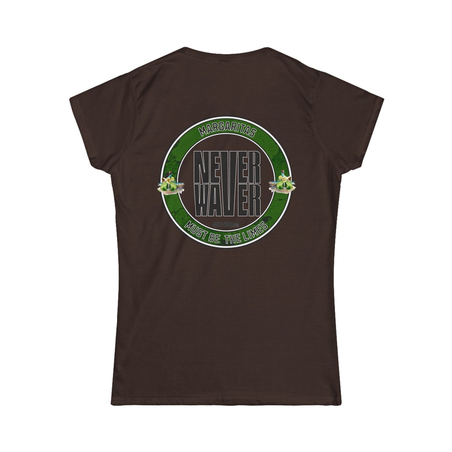 Margaritas Never waver It must be the Limes? Women's Soft Style Tee - - Never Waver