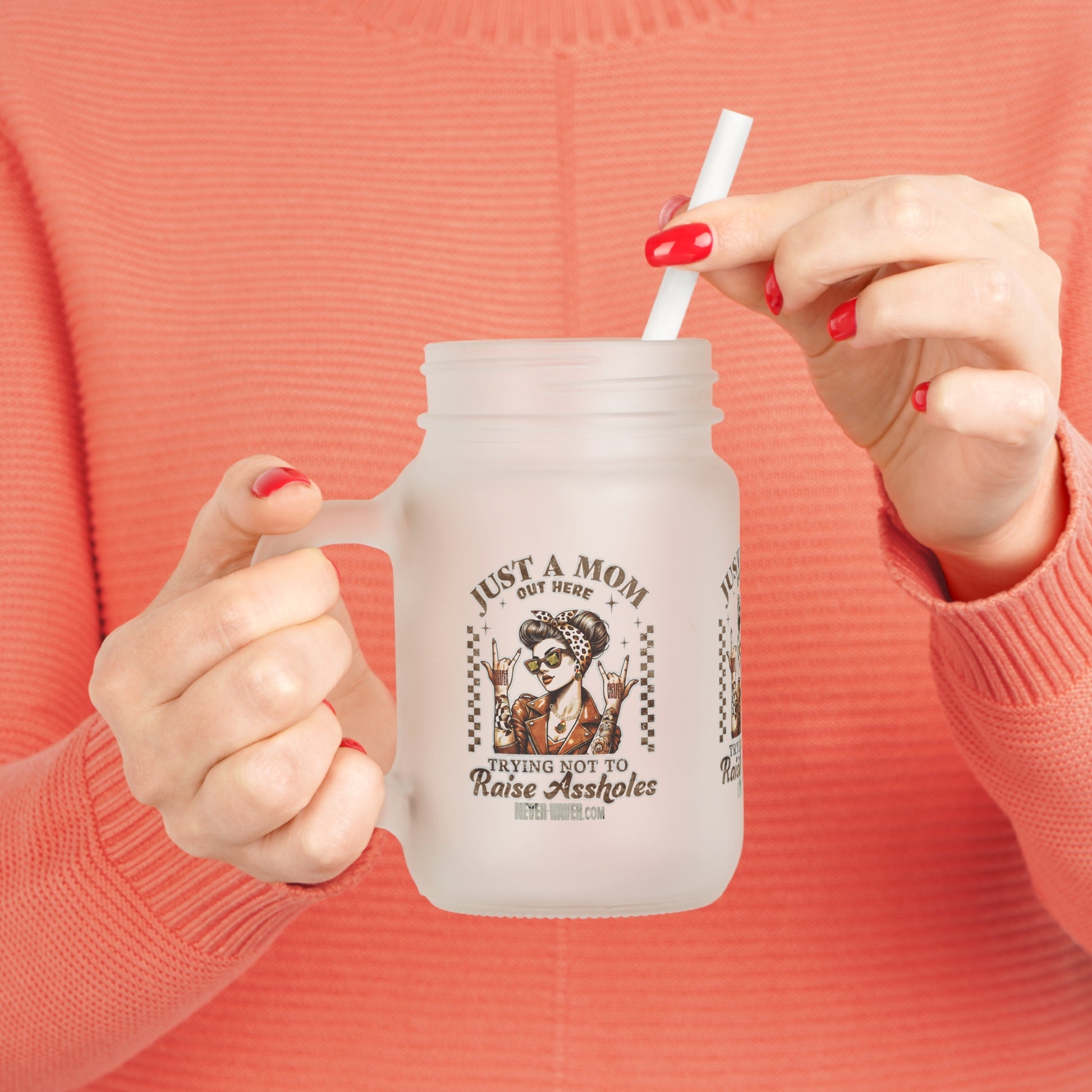Never Waver Just A Mom Trying Not to Raise A&&holes Jar with Straw - Perfect Gift for Mother's Day or Independence Day - Never Waver