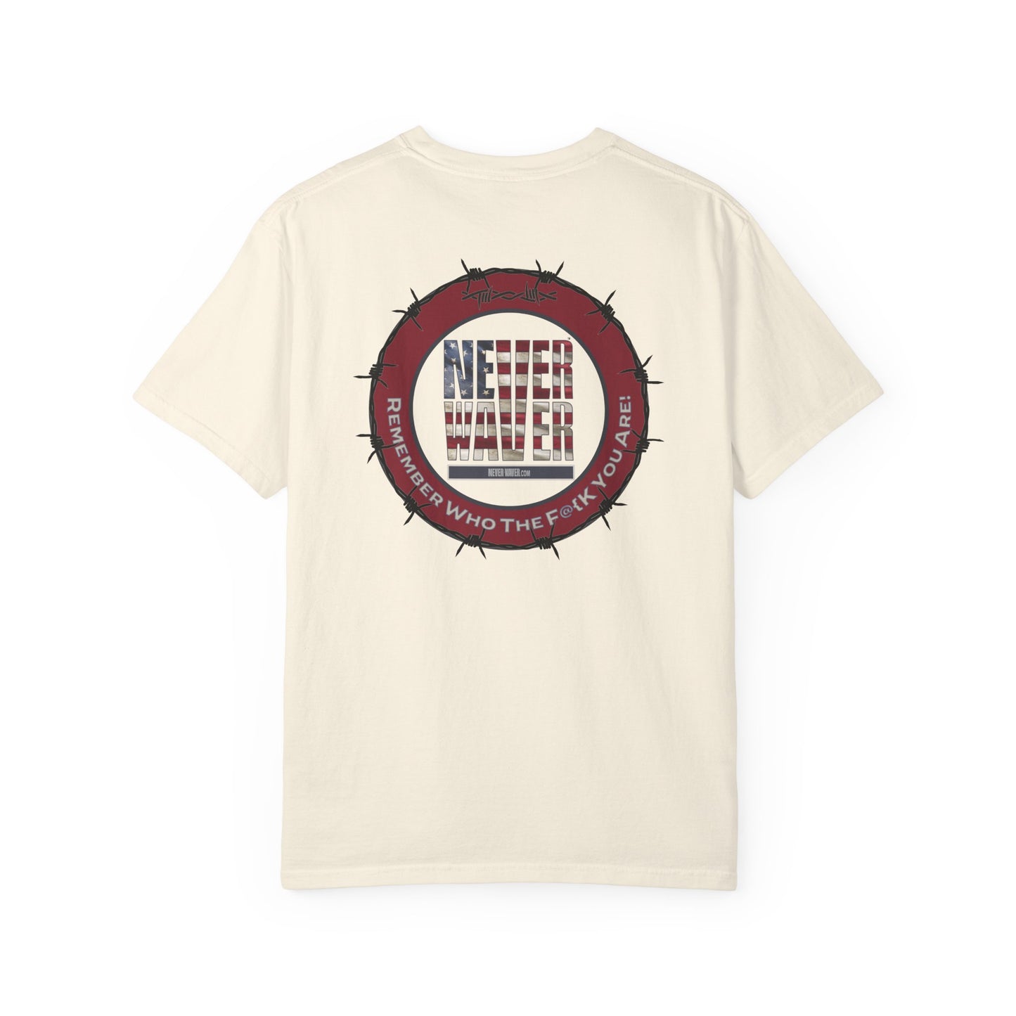 Unisex Garment-Dyed T-Shirt - "Never Waver Remember Who The F@{k You Are " - Never Waver