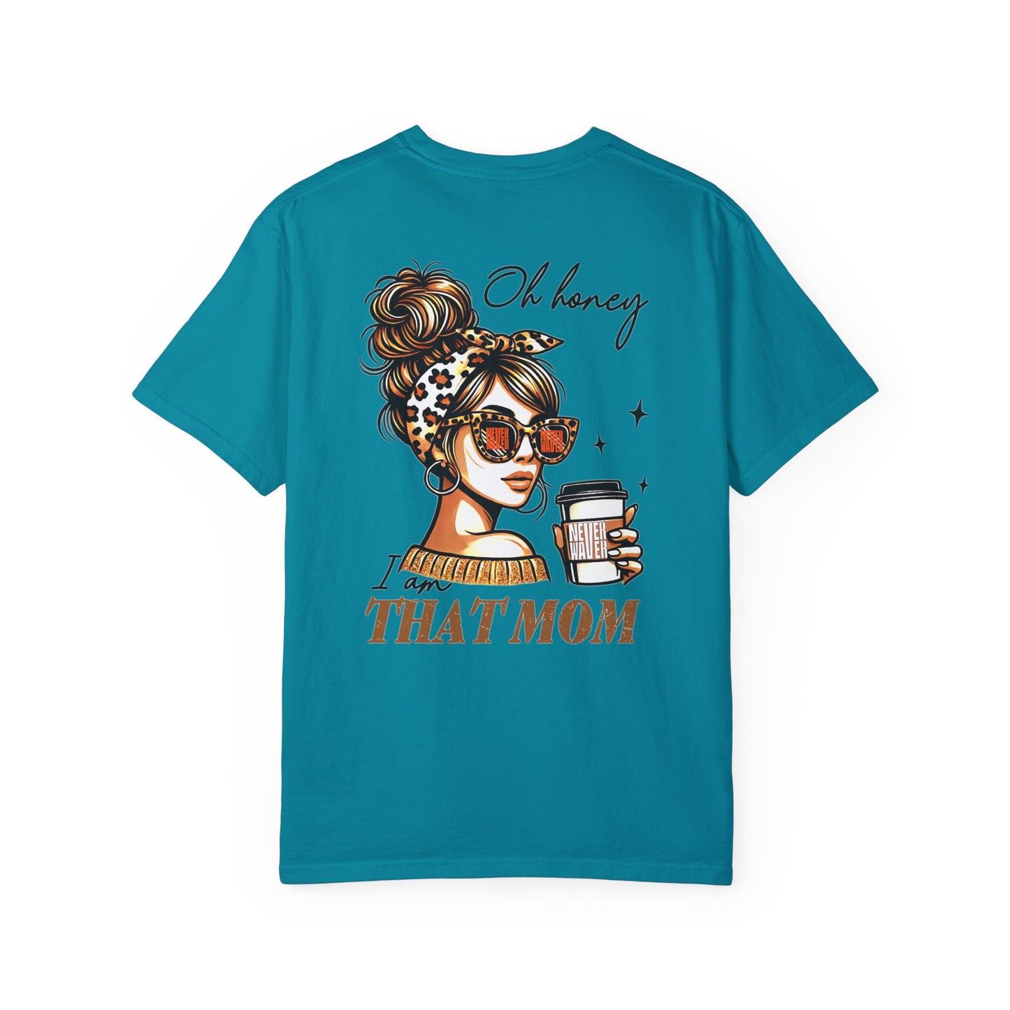 Unisex Garment-Dyed T-Shirt - 'Never Waver Oh Honey I am that Mom' Design - Never Waver