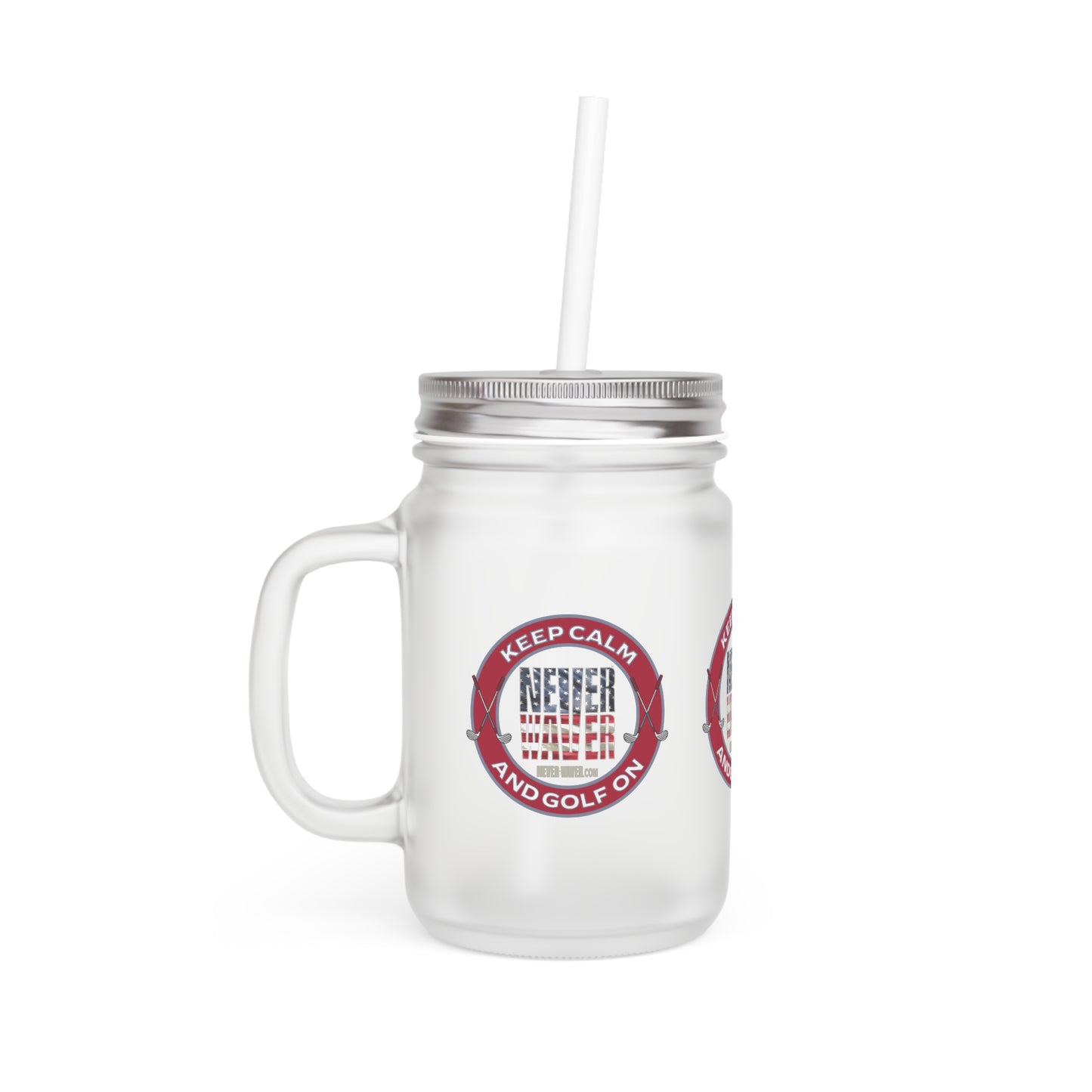 Keep Calm Never Waver and Golf On Mason Jar Cup - Perfect for Golf Lovers! - Never Waver