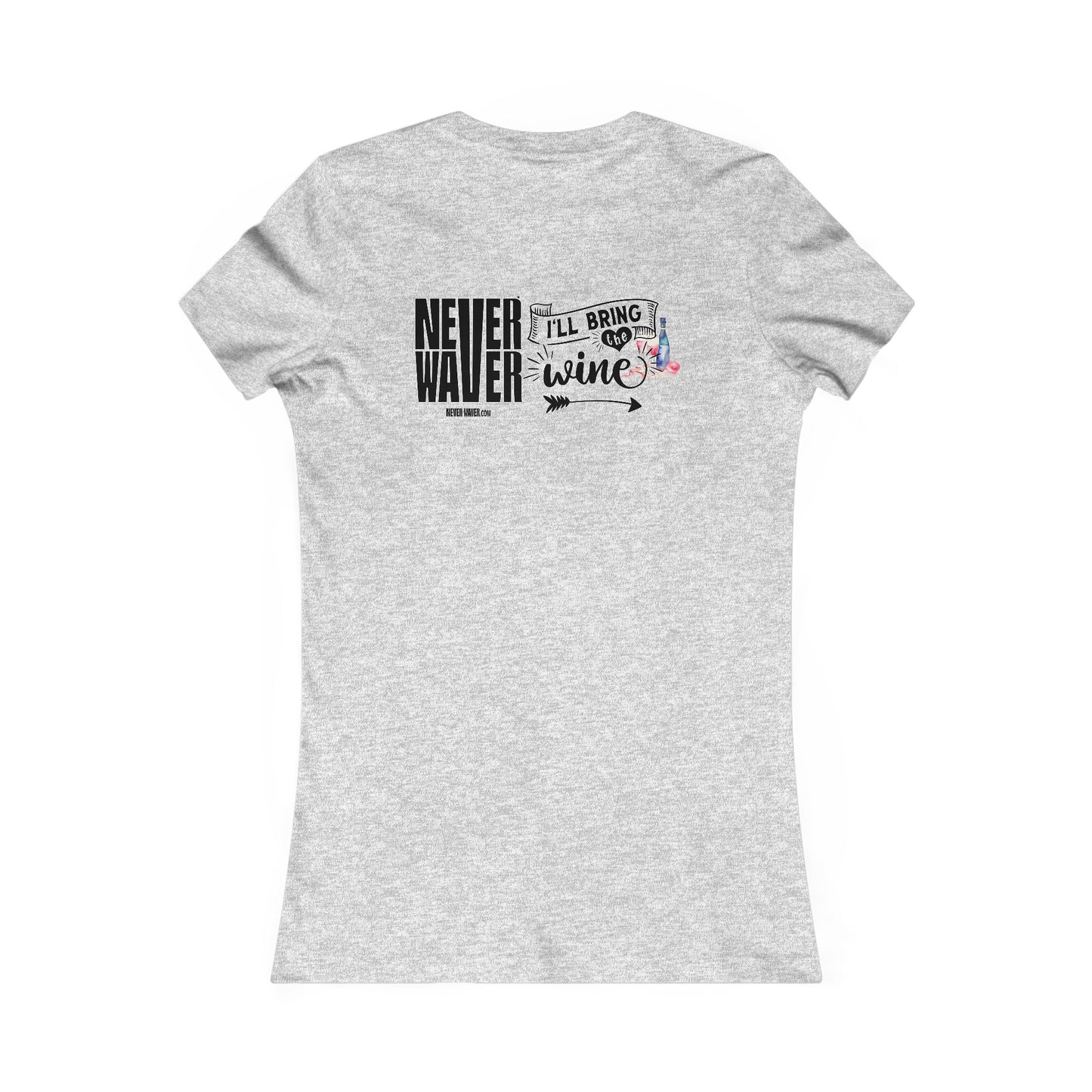 Never Waver I'll Bring The Wine Women's Favorite Tee - Never Waver