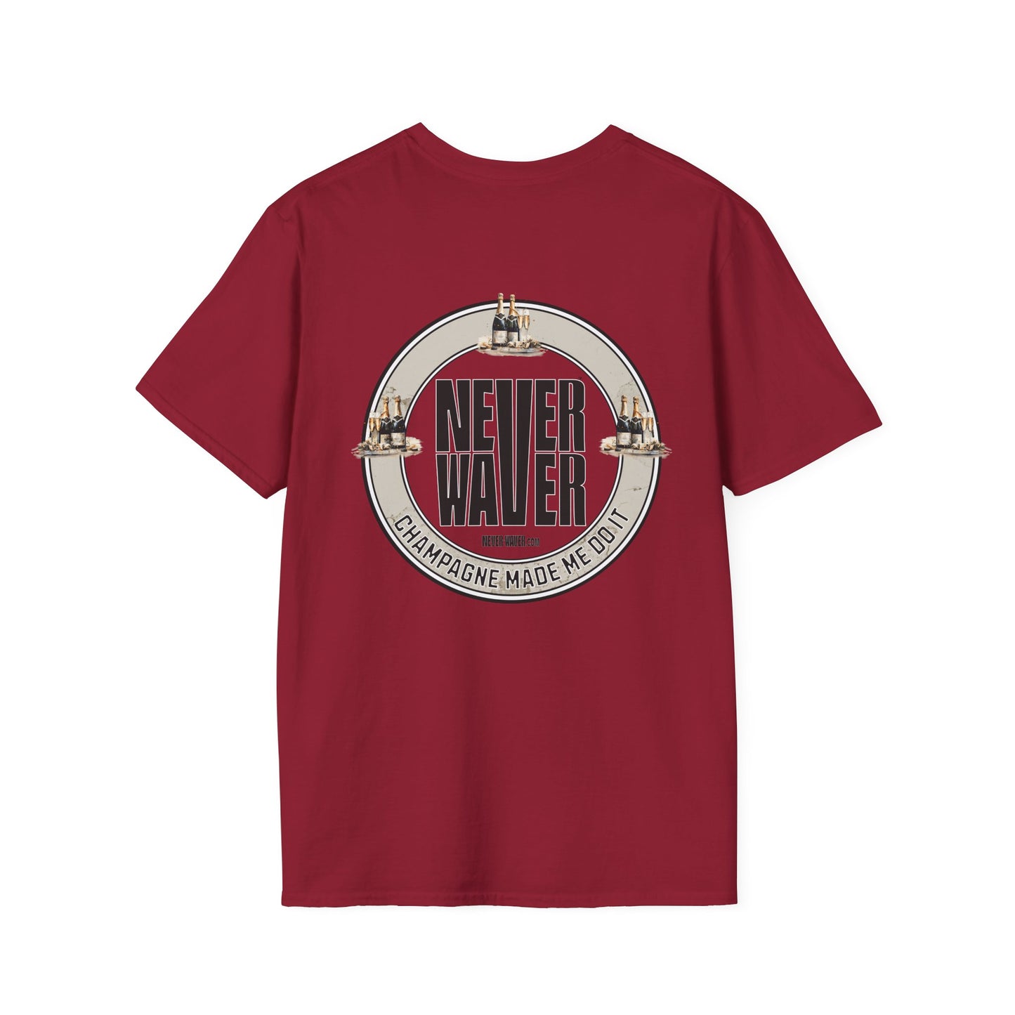 Never Waver Champagne Made Me Do It? Unisex Soft style T-Shirt - Never Waver