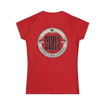 Never Waver Save Water Drink Champagne Women's Soft Style Tee - - Never Waver