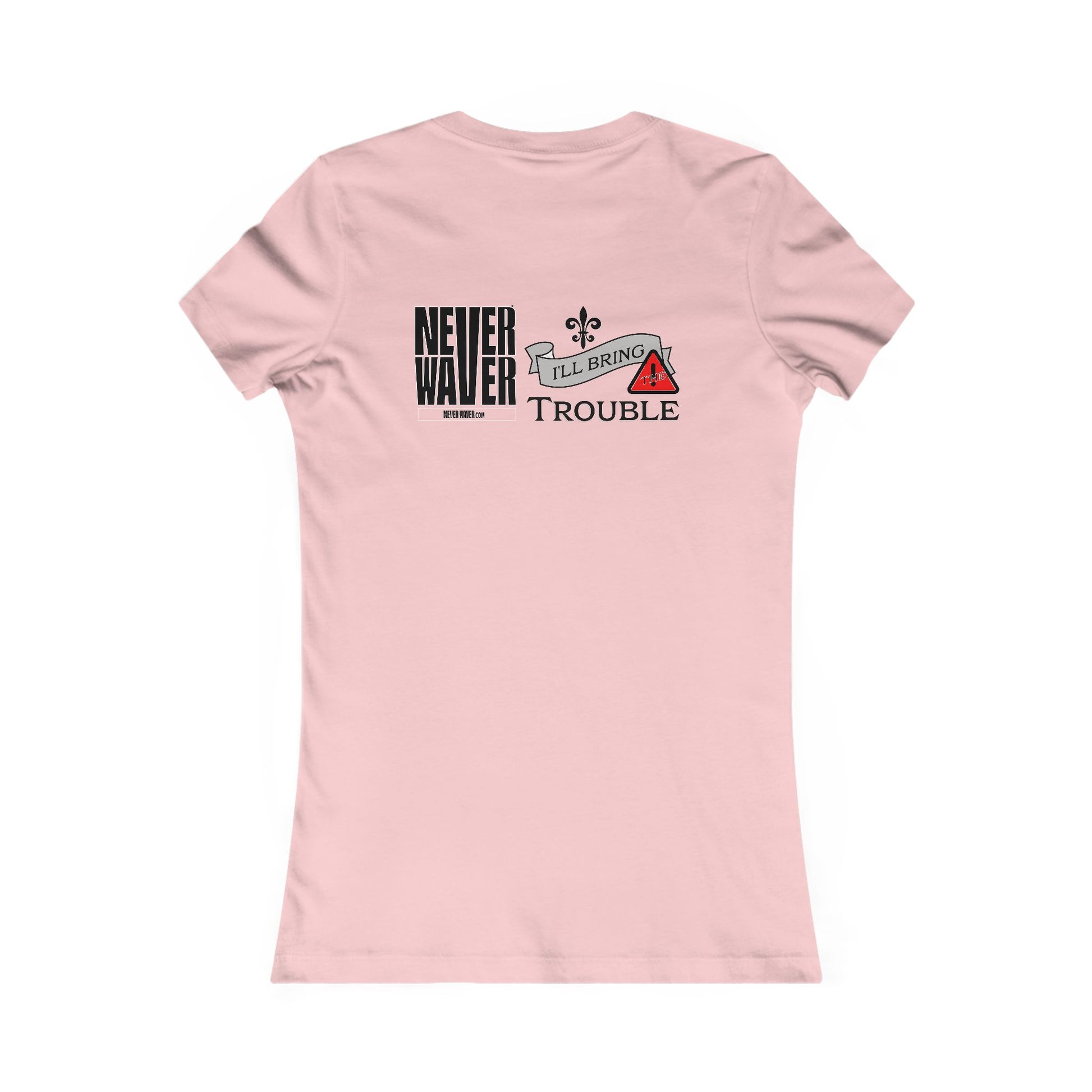Never Waver I'll Bring The Trouble Women's Favorite Tee - Never Waver