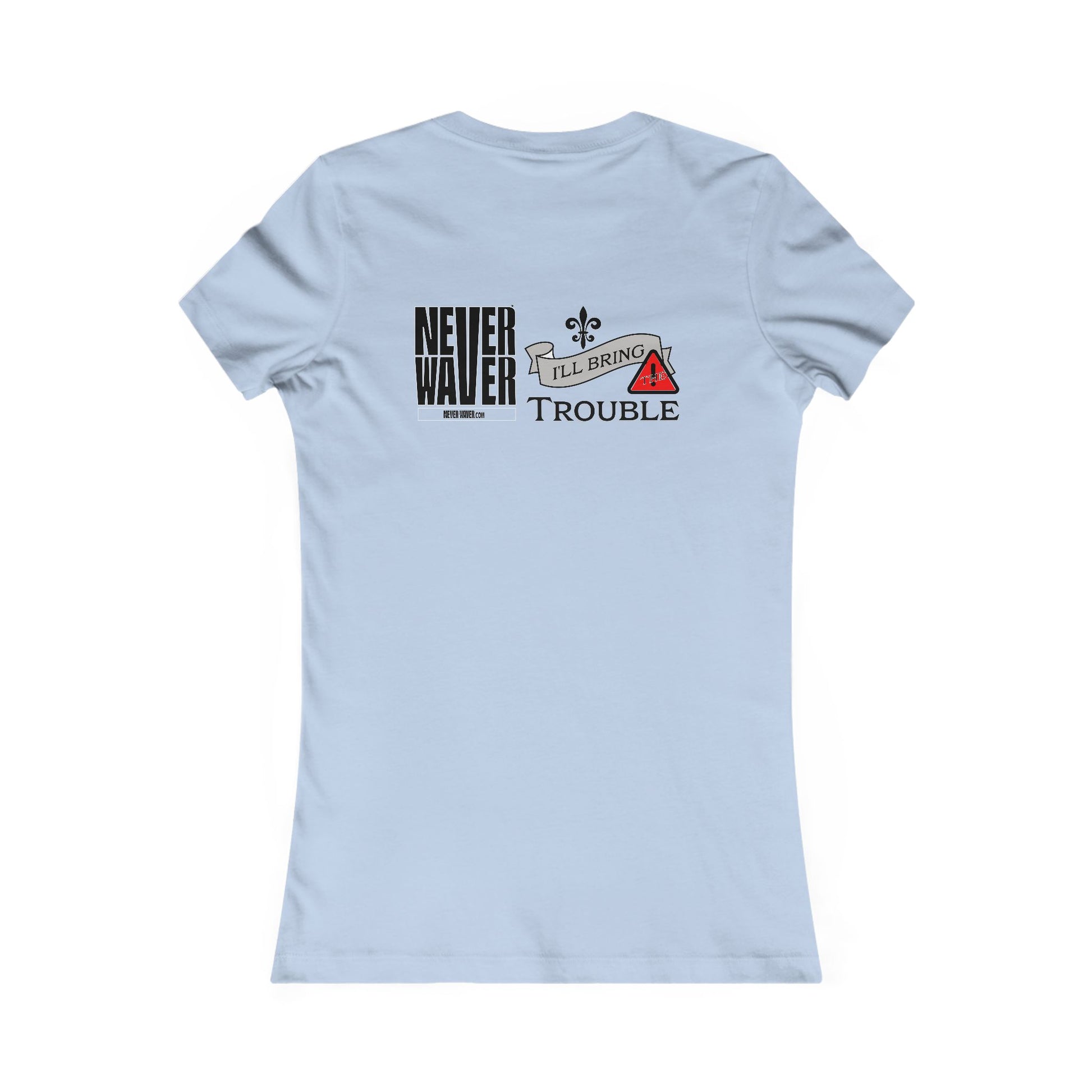 Never Waver I'll Bring The Trouble Women's Favorite Tee - Never Waver
