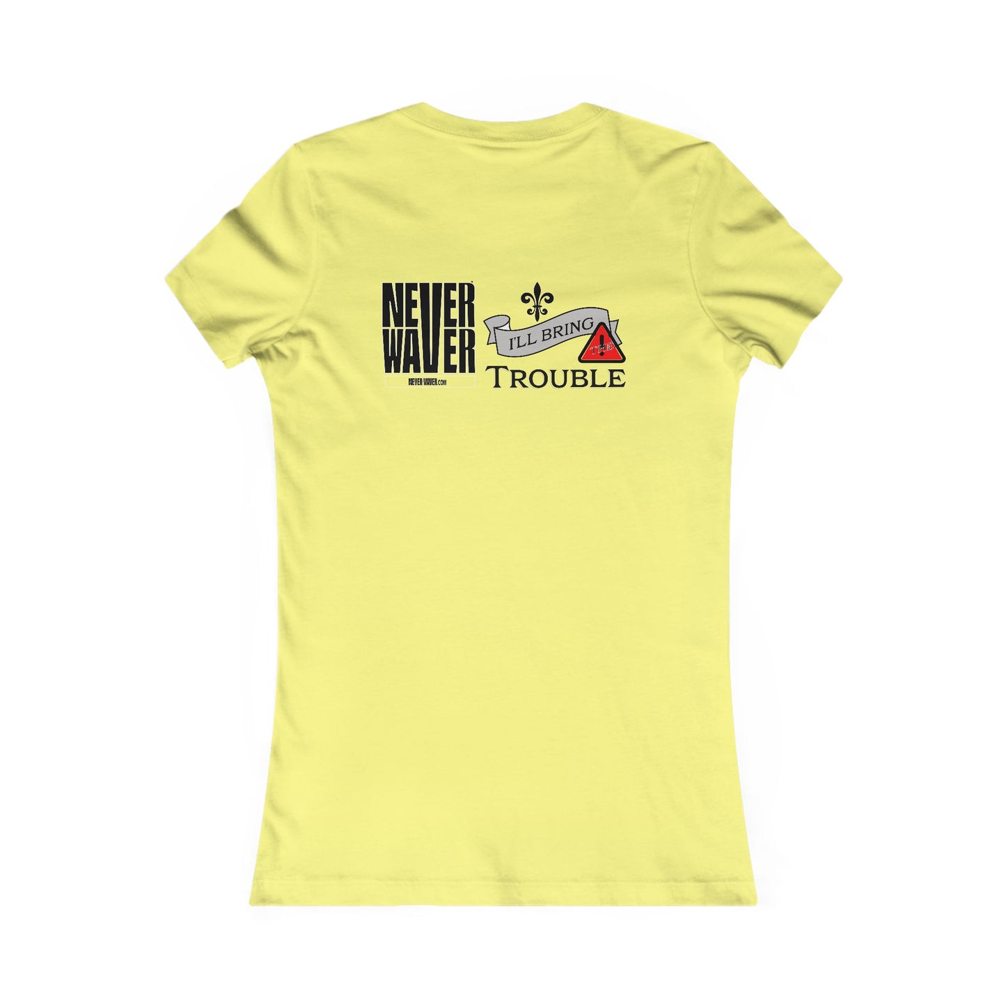 Never Waver I'll Bring The Trouble Women's Favorite Tee - Never Waver