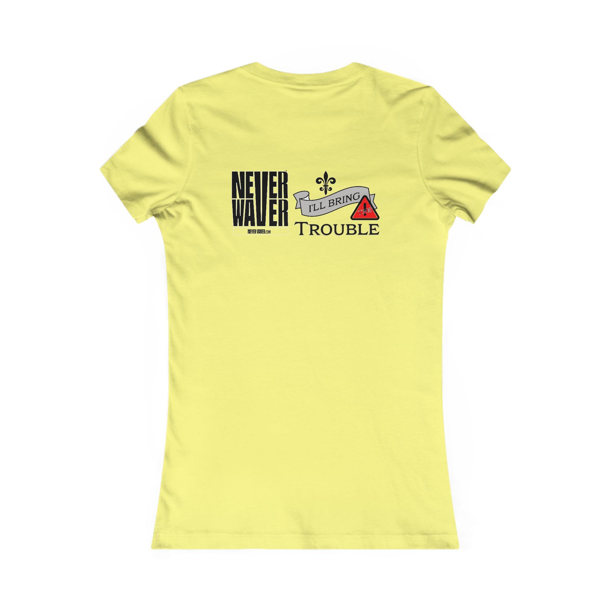 Never Waver I'll Bring The Trouble Women's Favorite Tee - Never Waver