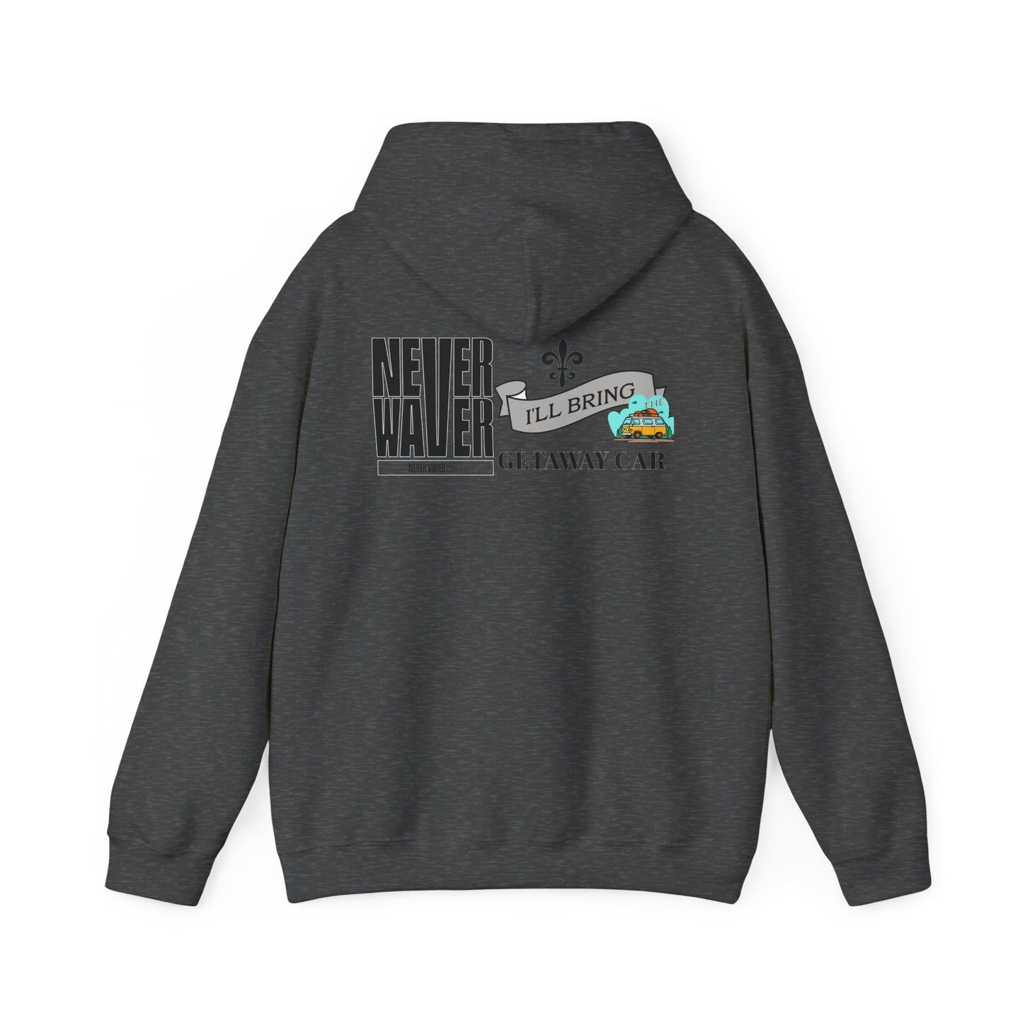Unisex Heavy Blend™ Hooded Sweatshirt - "Never Waver I'll Bring The Getaway Car" Inspirational Hoodie - Never Waver