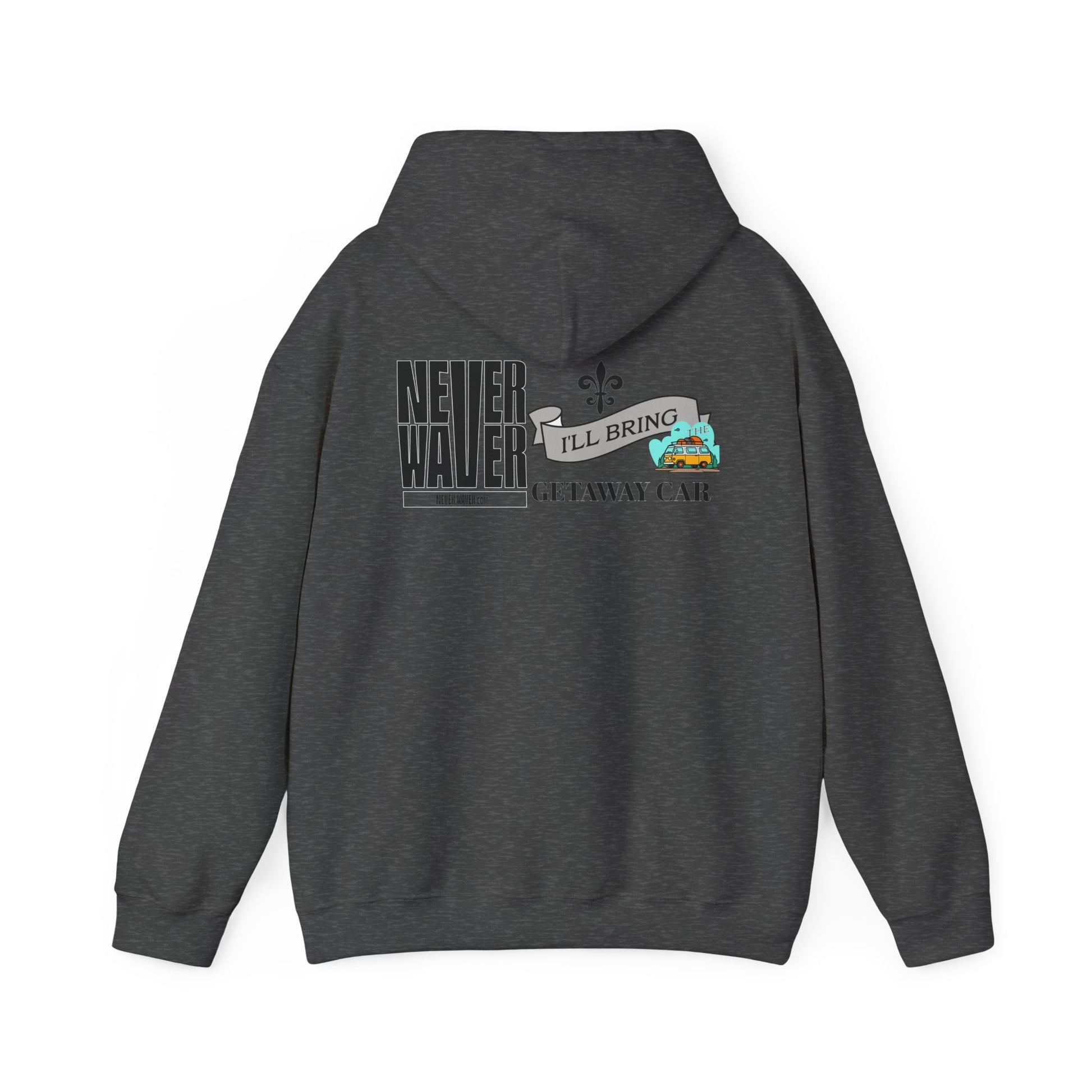 Unisex Heavy Blend™ Hooded Sweatshirt - "Never Waver I'll Bring The Getaway Car" Inspirational Hoodie - Never Waver