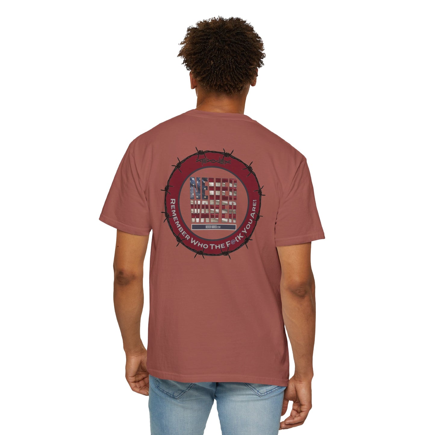 Unisex Garment-Dyed T-Shirt - "Never Waver Remember Who The F@{k You Are " - Never Waver
