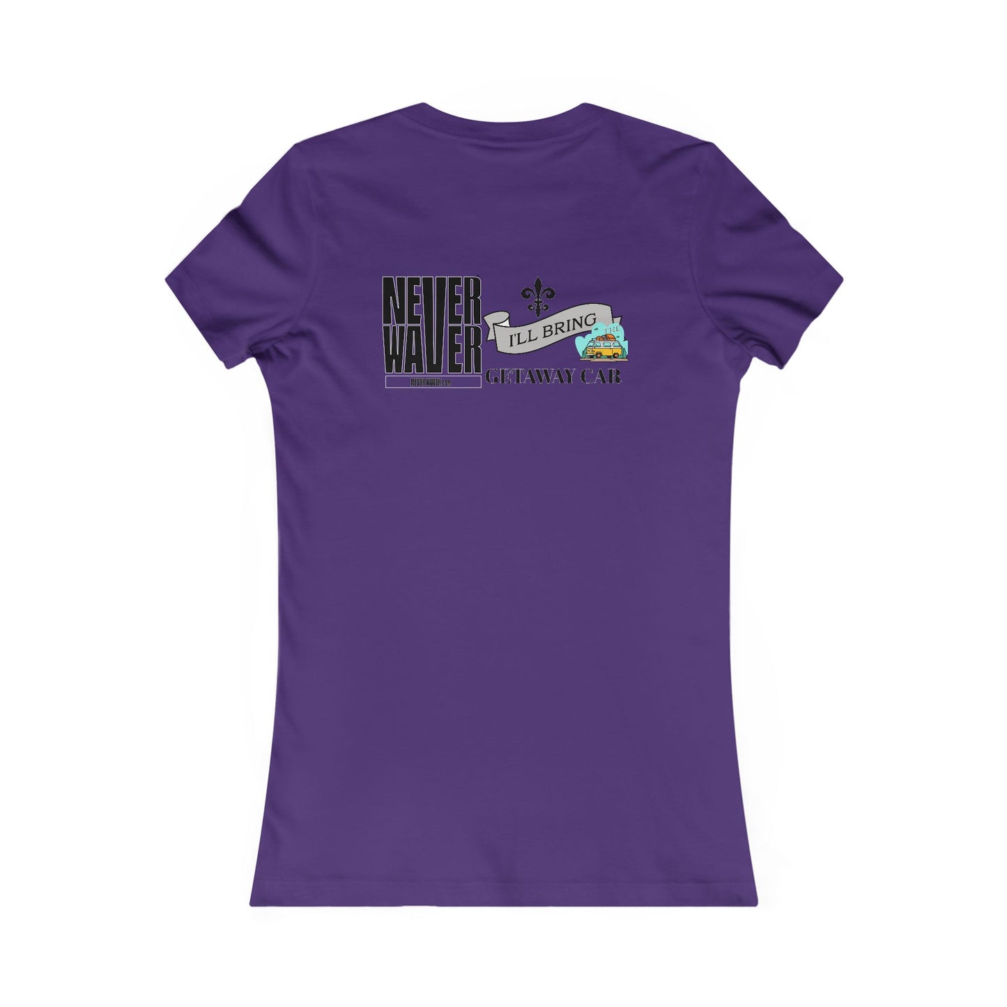 Never Waver I'll Bring The GETAWAY CAR Women's Favorite Tee - Never Waver