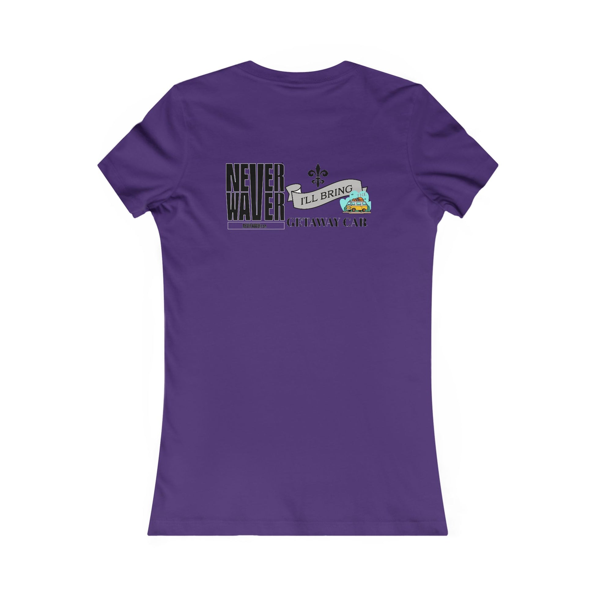 Never Waver I'll Bring The GETAWAY CAR Women's Favorite Tee - Never Waver