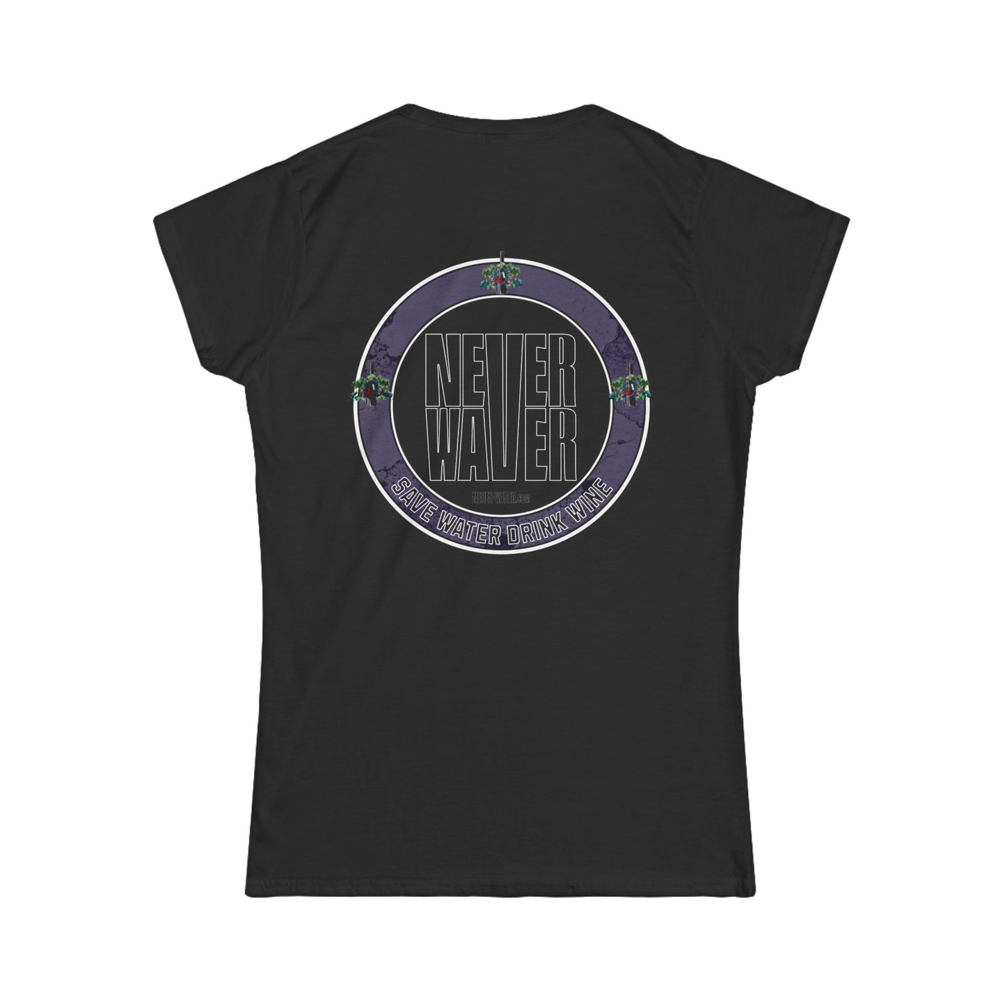 Never Waver Save Water Drink Wine Women's Soft Style Tee - - Never Waver