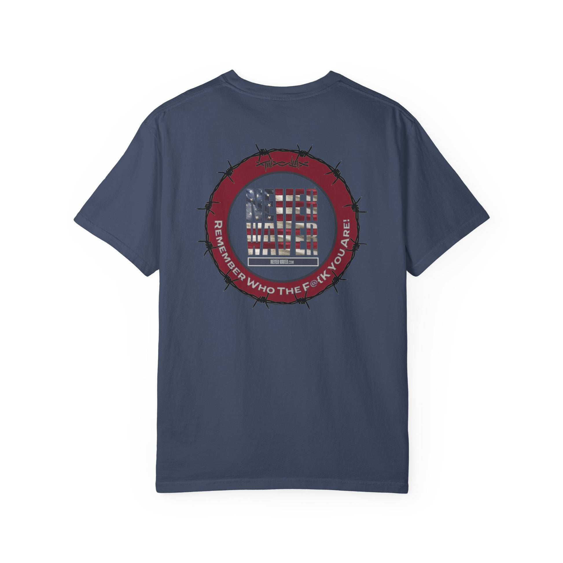 Unisex Garment-Dyed T-Shirt - "Never Waver Remember Who The F@{k You Are " - Never Waver
