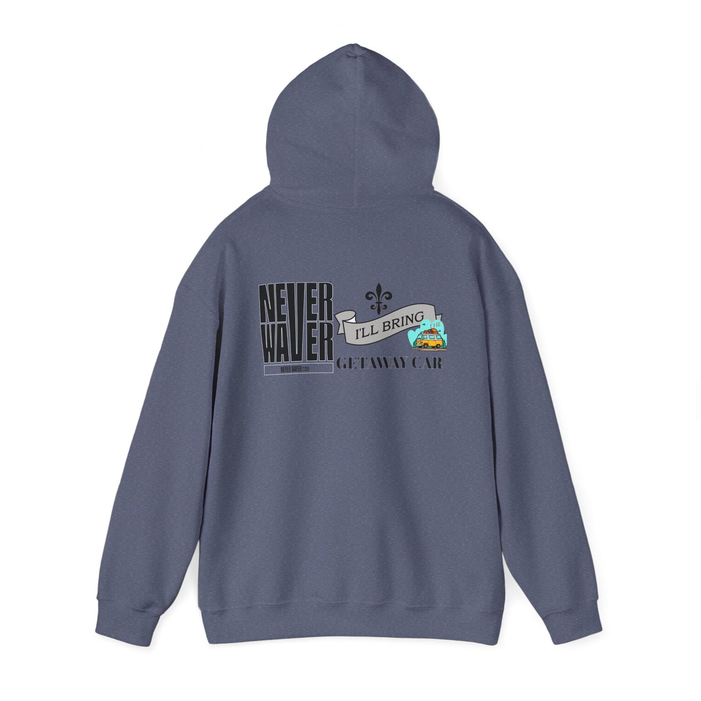 Unisex Heavy Blend™ Hooded Sweatshirt - "Never Waver I'll Bring The Getaway Car" Inspirational Hoodie - Never Waver
