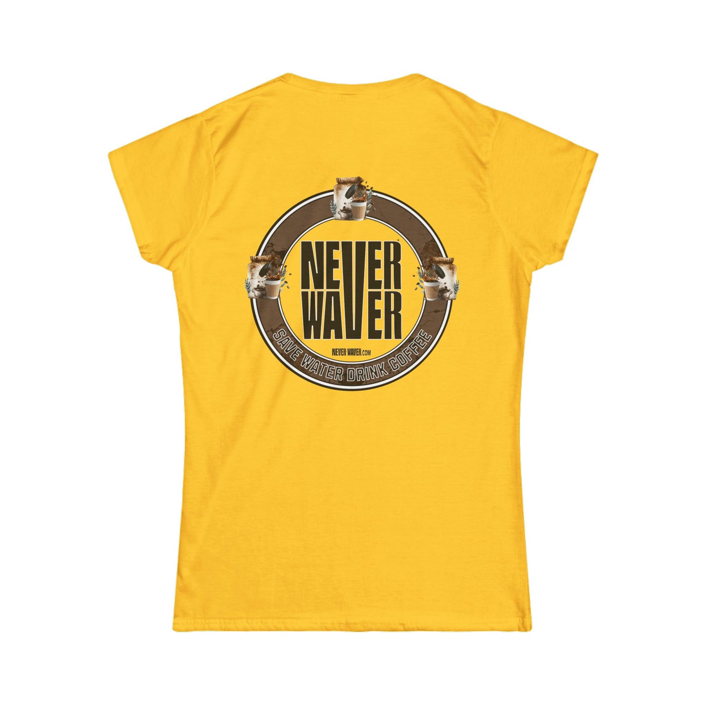 Never Waver Save Water Drink Coffee Women's Soft Style Tee - - Never Waver