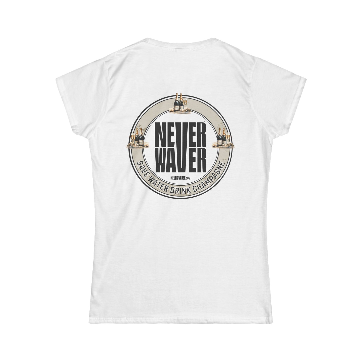 Never Waver Save Water Drink Champagne Women's Soft Style Tee - - Never Waver