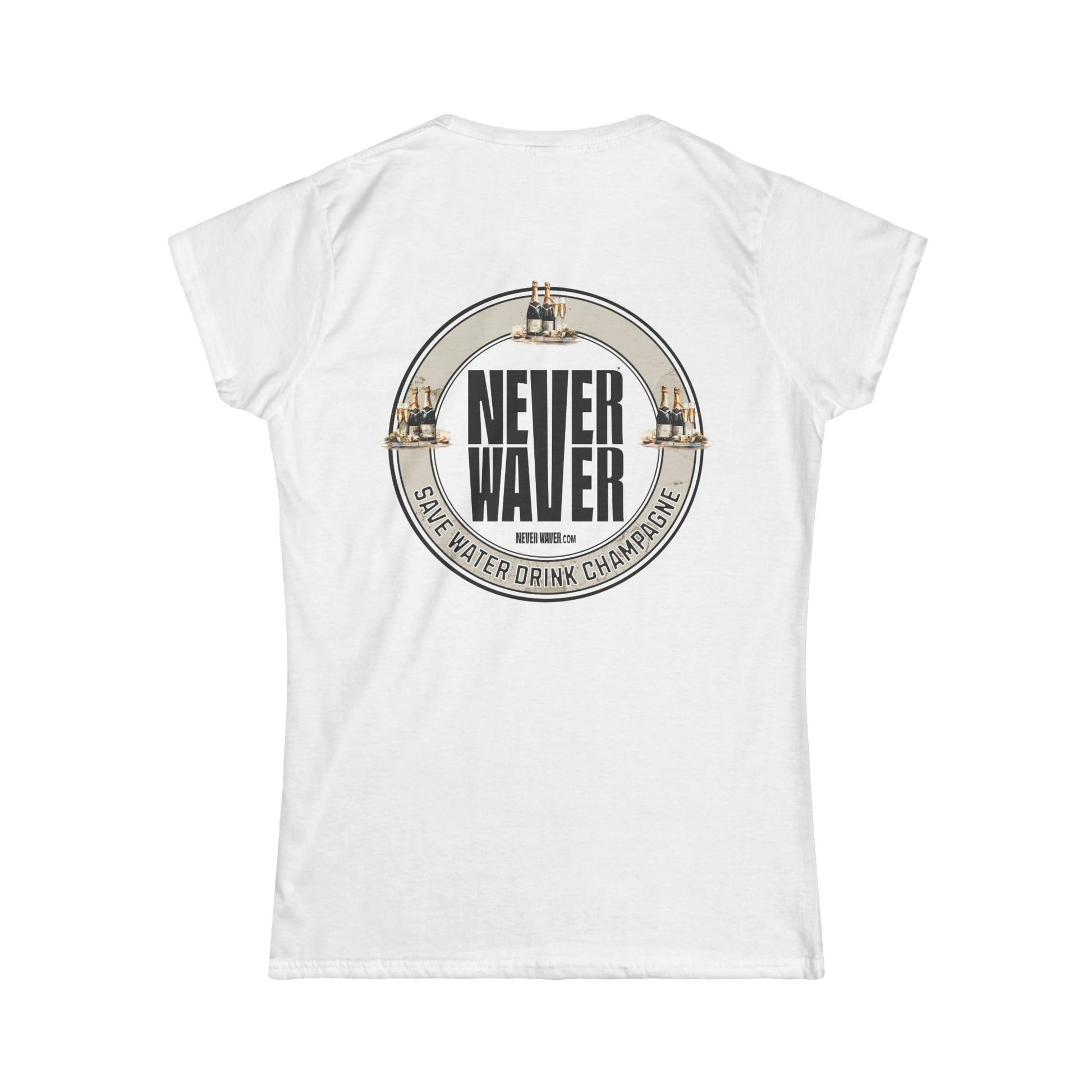Never Waver Save Water Drink Champagne Women's Soft Style Tee - - Never Waver