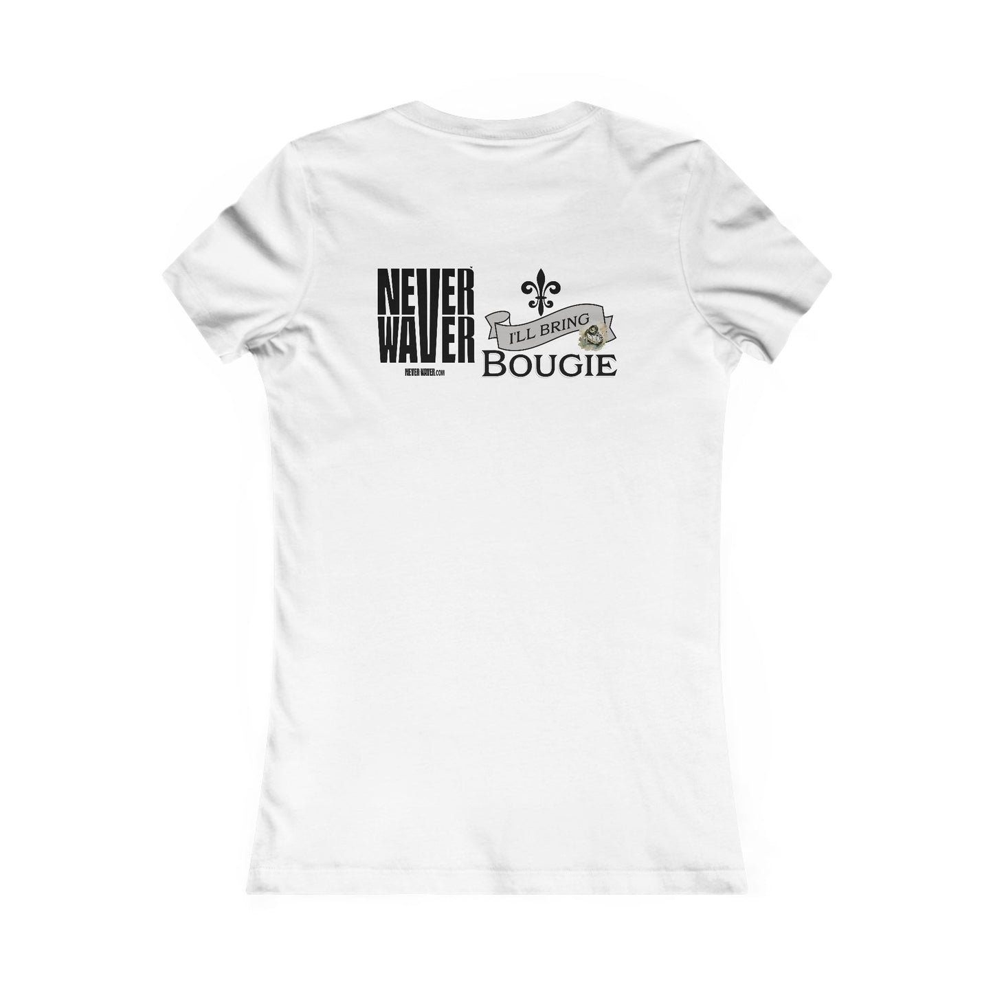 Never Waver I'll Bring The Bougie Women's Favorite Tee - Never Waver