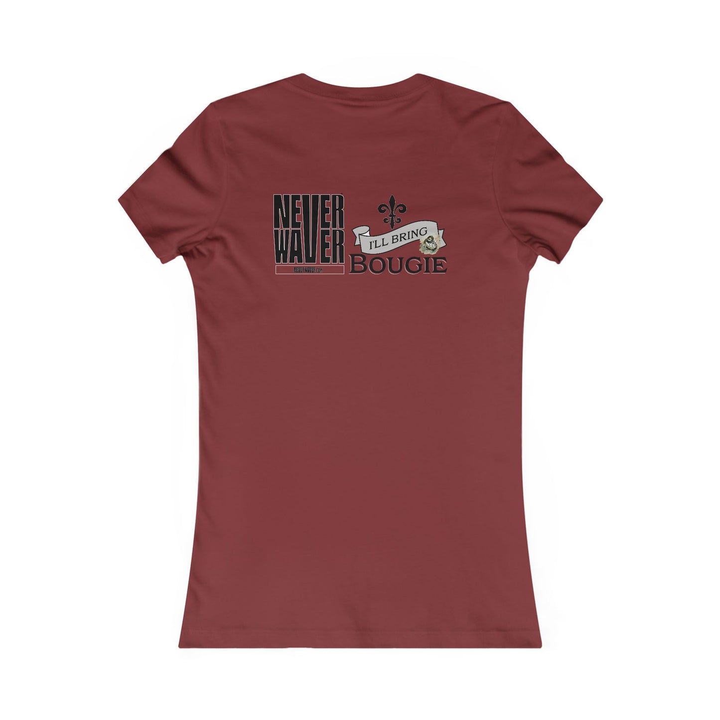 Never Waver I'll Bring The Bougie Women's Favorite Tee - Never Waver