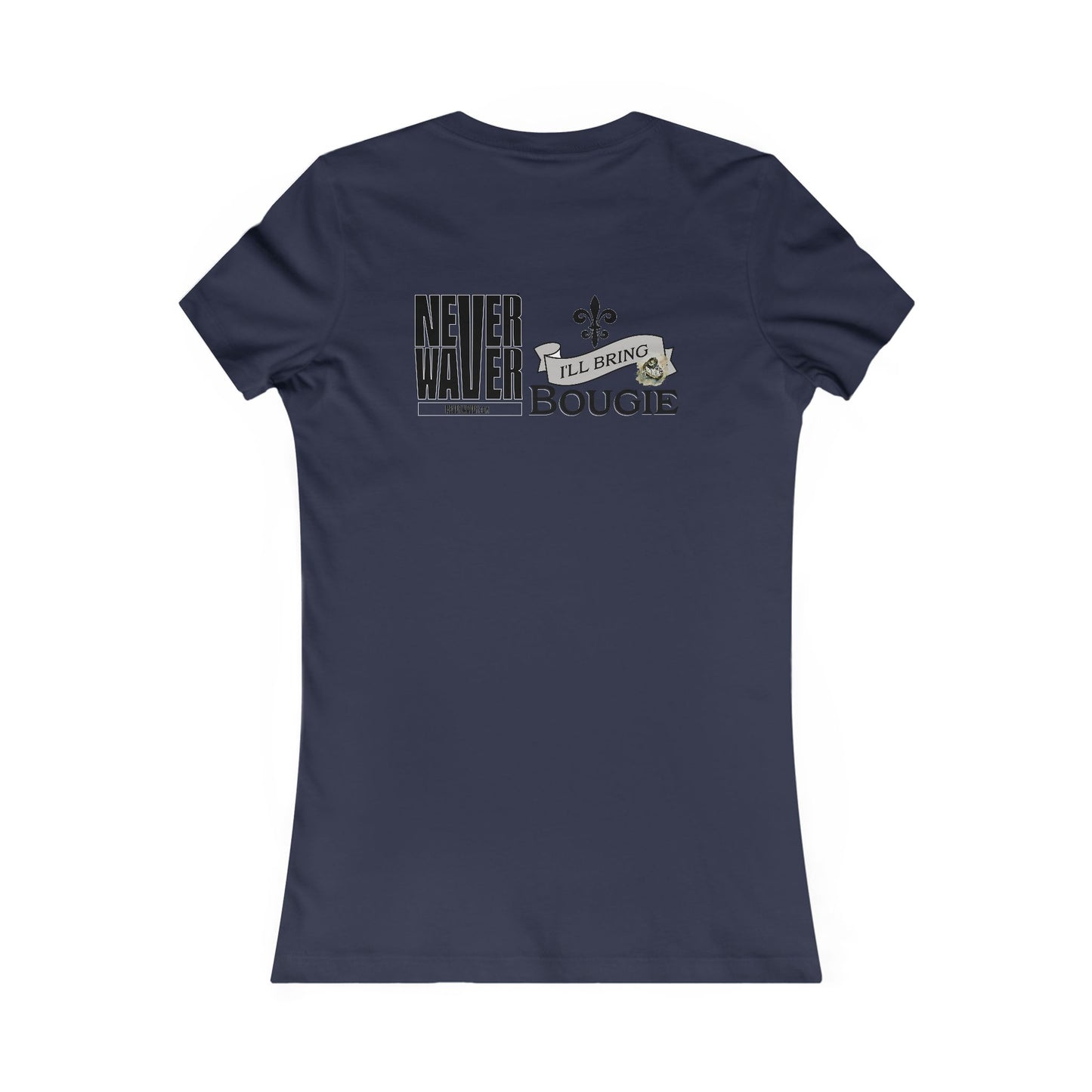 Never Waver I'll Bring The Bougie Women's Favorite Tee - Never Waver