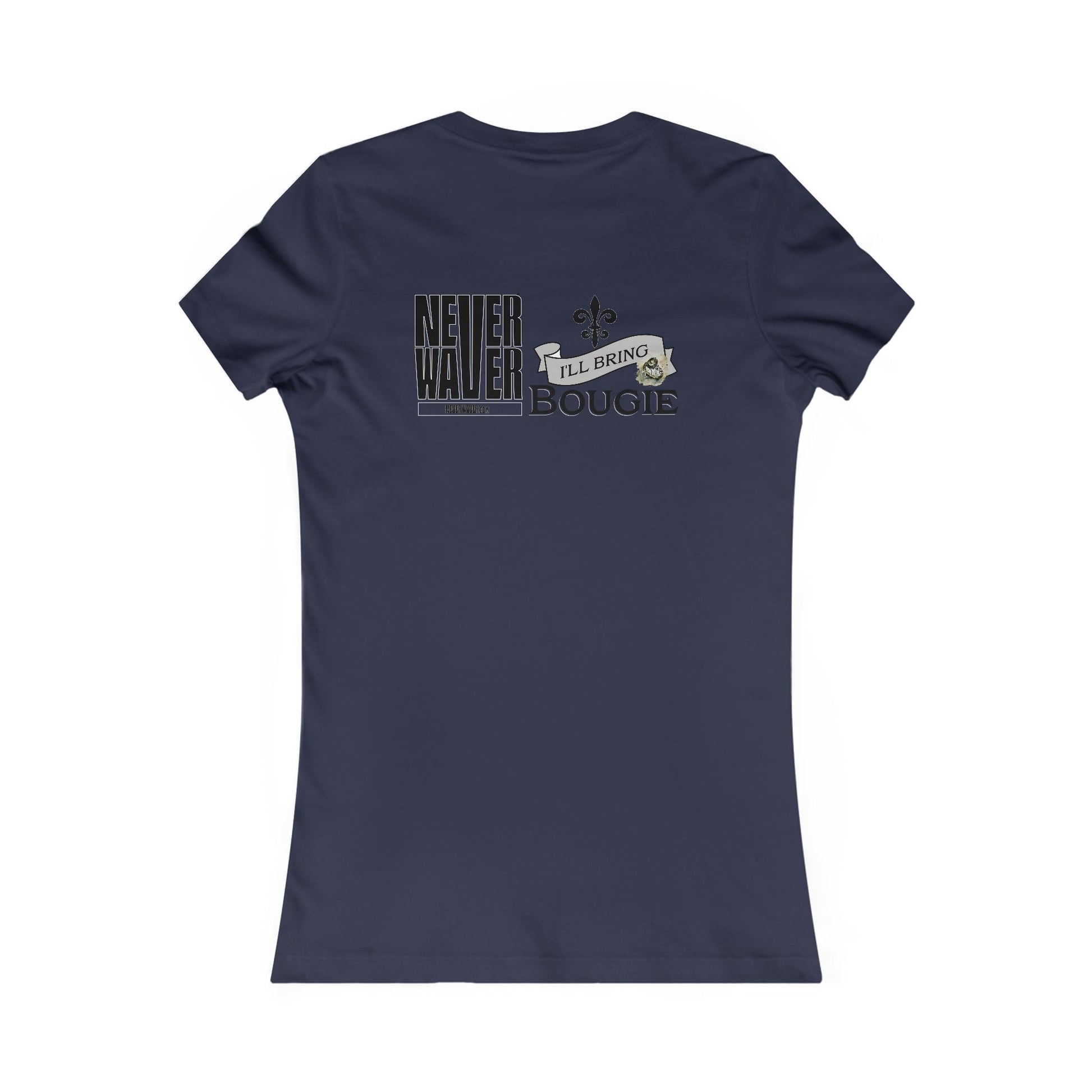 Never Waver I'll Bring The Bougie Women's Favorite Tee - Never Waver