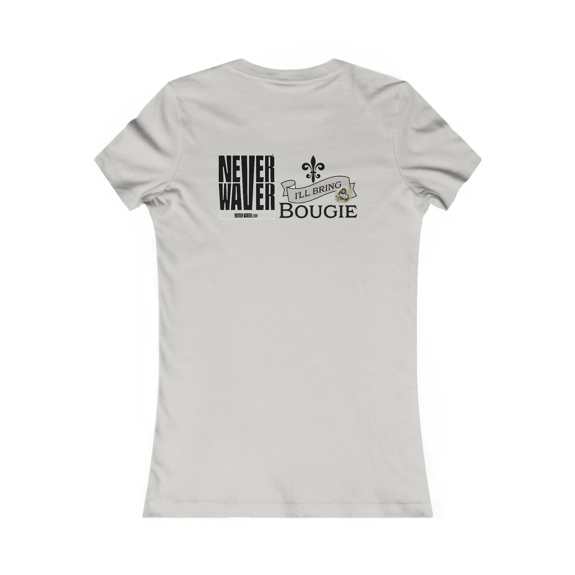 Never Waver I'll Bring The Bougie Women's Favorite Tee - Never Waver