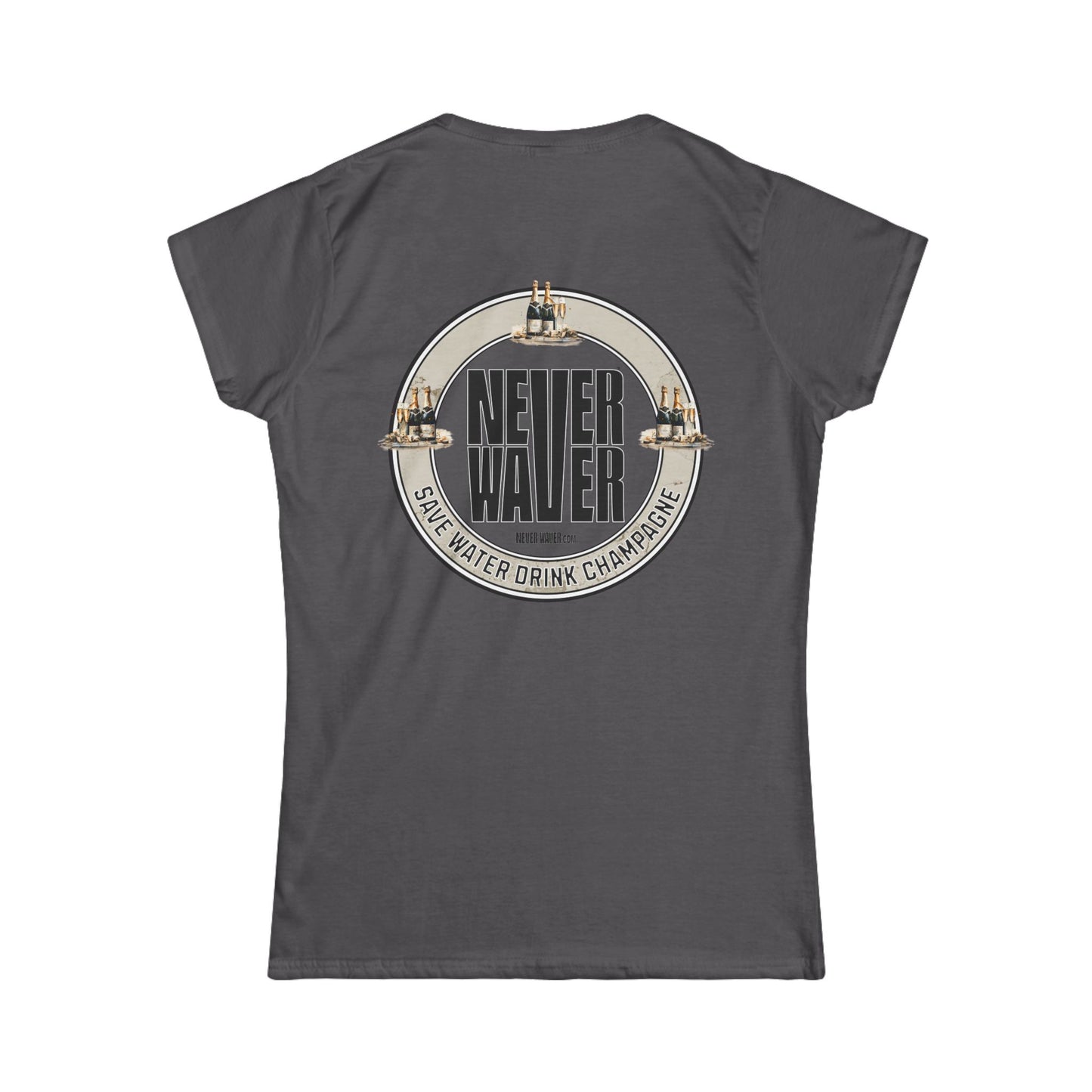 Never Waver Save Water Drink Champagne Women's Soft Style Tee - - Never Waver
