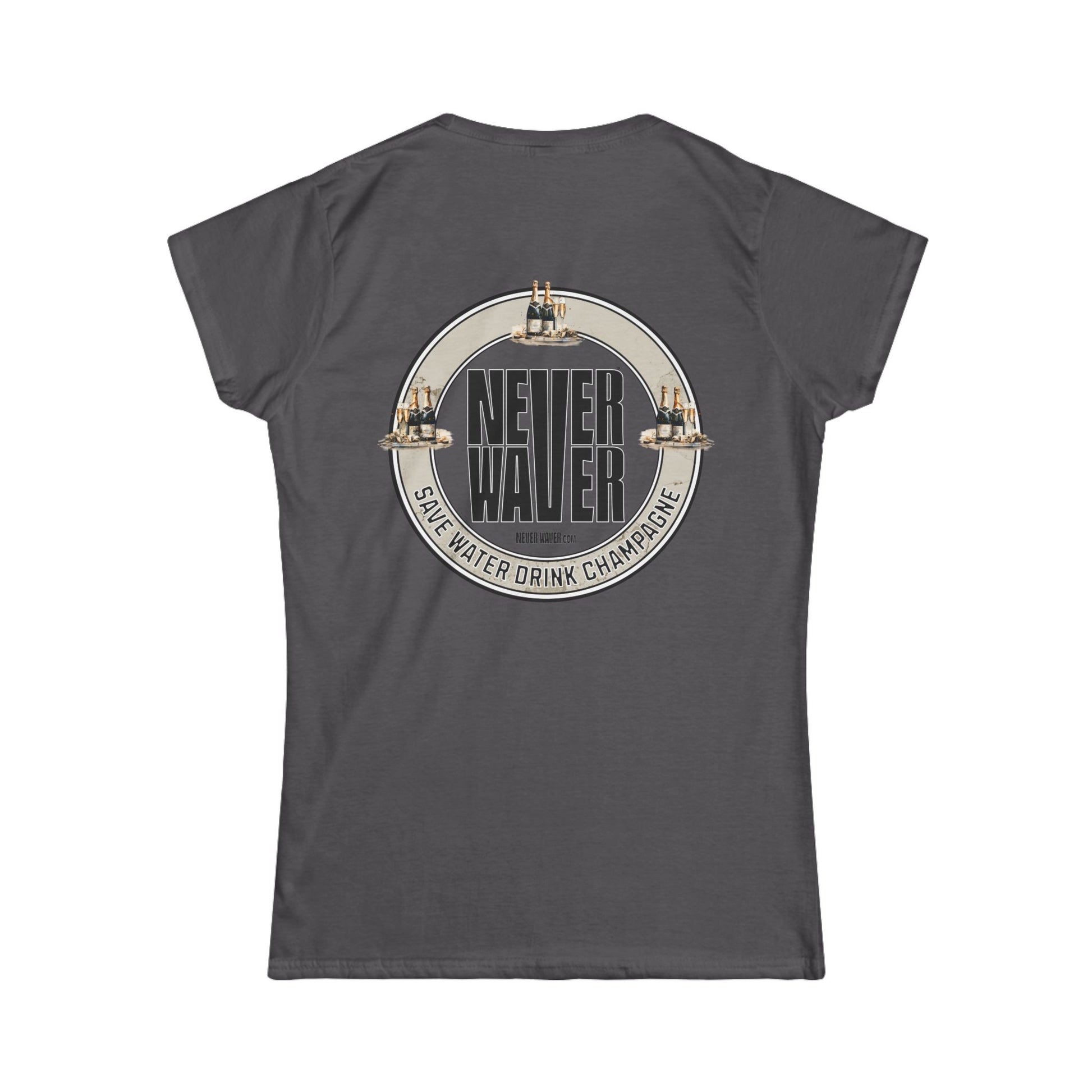 Never Waver Save Water Drink Champagne Women's Soft Style Tee - - Never Waver
