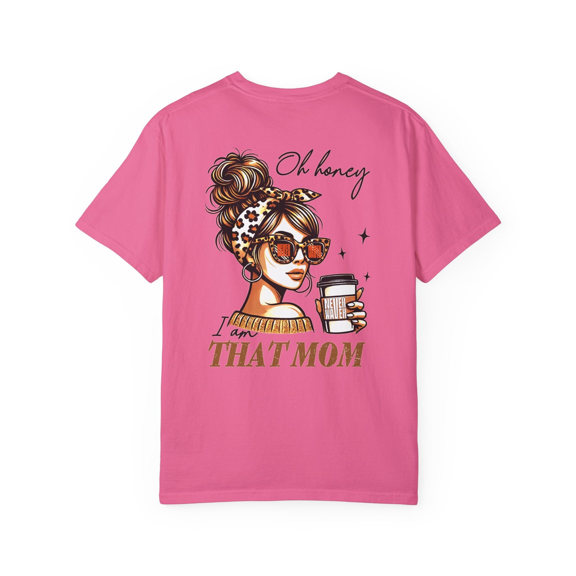 Unisex Garment-Dyed T-Shirt - 'Never Waver Oh Honey I am that Mom' Design - Never Waver