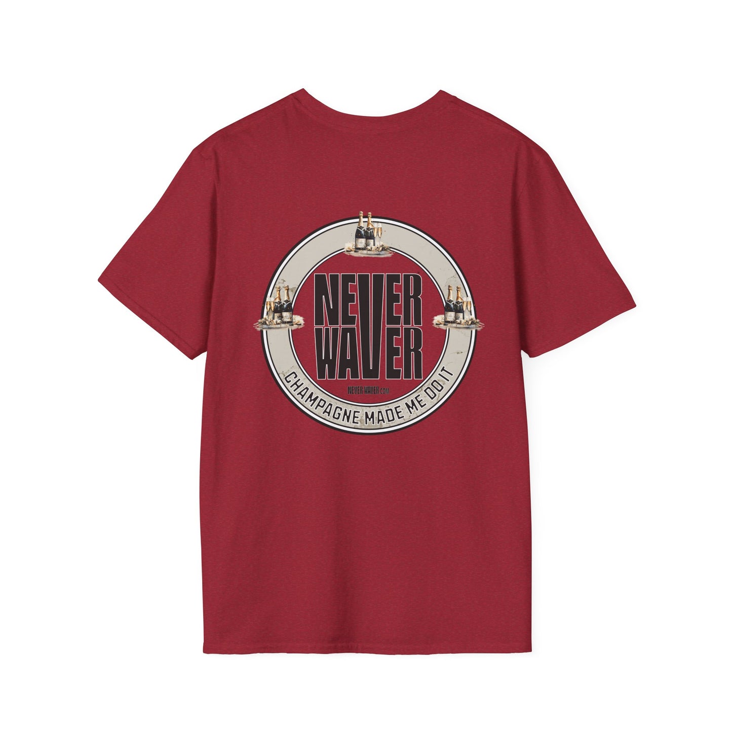 Never Waver Champagne Made Me Do It? Unisex Soft style T-Shirt - Never Waver
