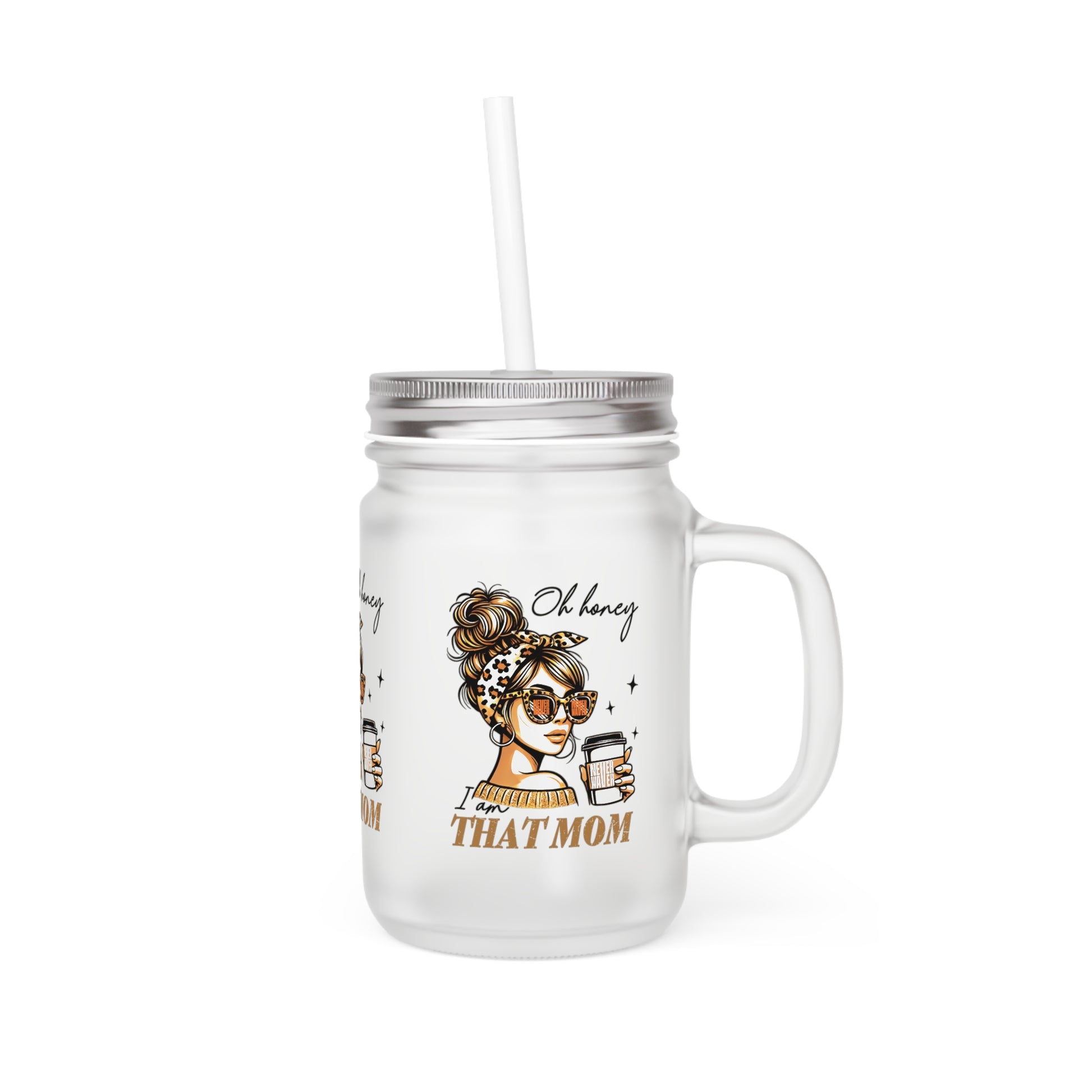 Never Waver Oh Honey I am that Mom Jar with Straw - Perfect Gift for Mother's Day or Independence Day - Never Waver