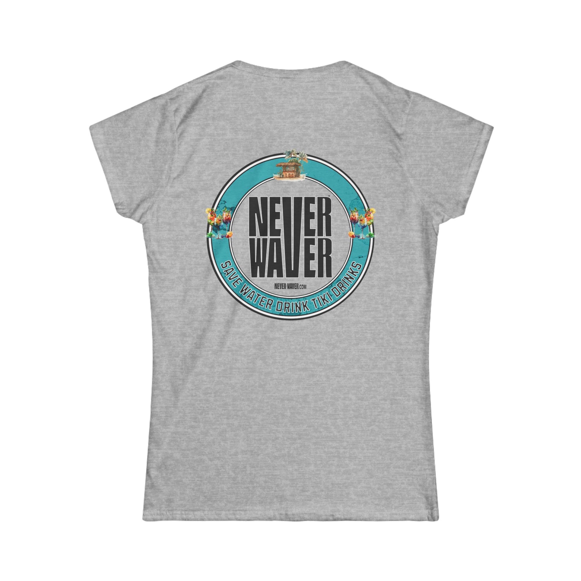 Never Waver Save Water Drink Tiki Drinks Women's Soft Style Tee - - Never Waver