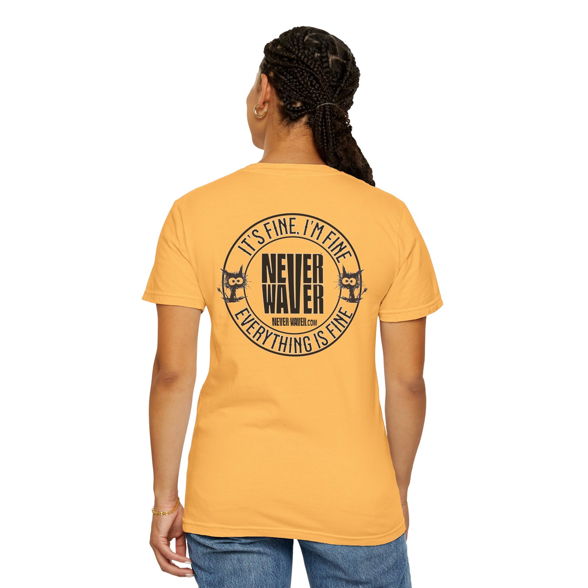 Unisex Garment-Dyed T-Shirt - 'It's Fine , I'm Fine Never Waver Everything Is Fine' Design - Never Waver