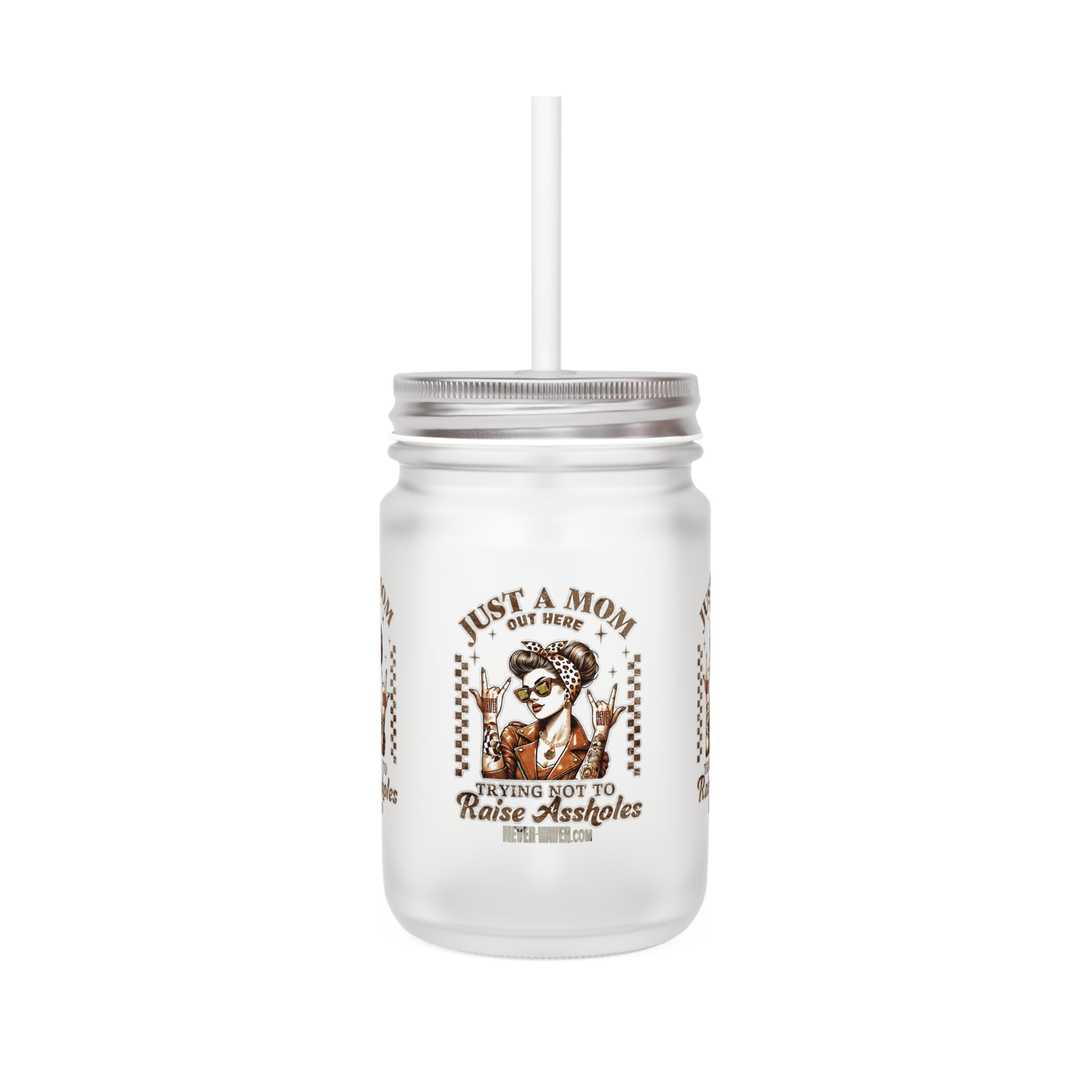 Never Waver Just A Mom Trying Not to Raise A&&holes Jar with Straw - Perfect Gift for Mother's Day or Independence Day - Never Waver