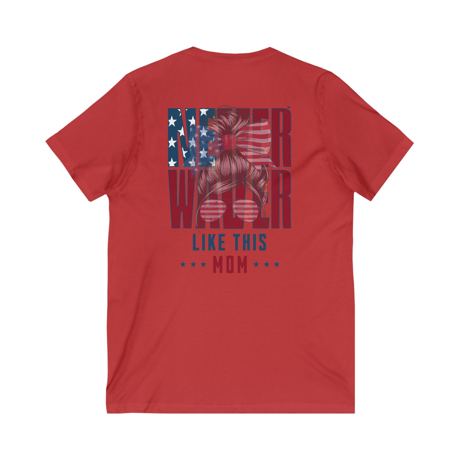 Never Waver Like This Mom V-Neck Tee for Moms - Patriotic Short Sleeve Shirt - Never Waver