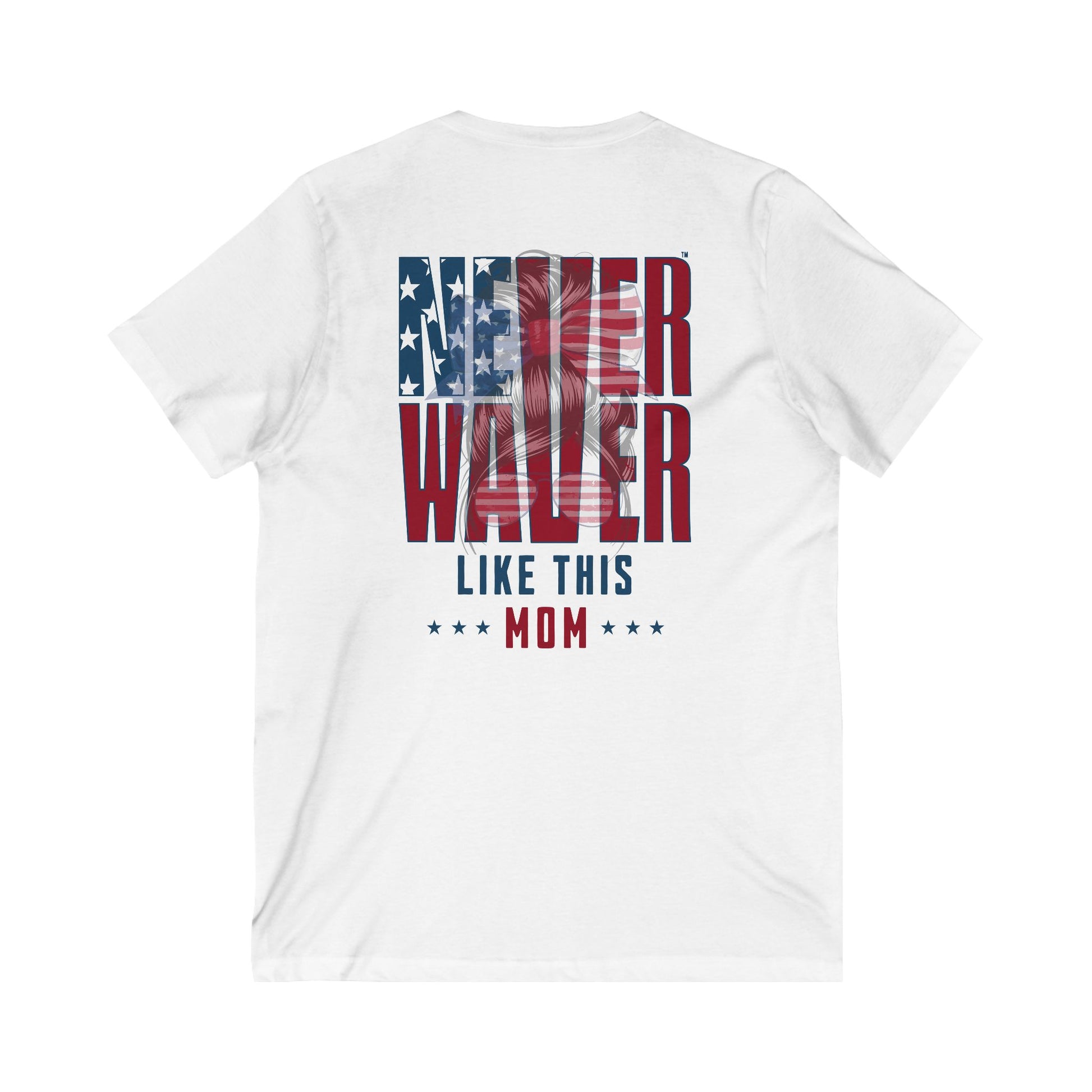 Never Waver Like This Mom V-Neck Tee for Moms - Patriotic Short Sleeve Shirt - Never Waver